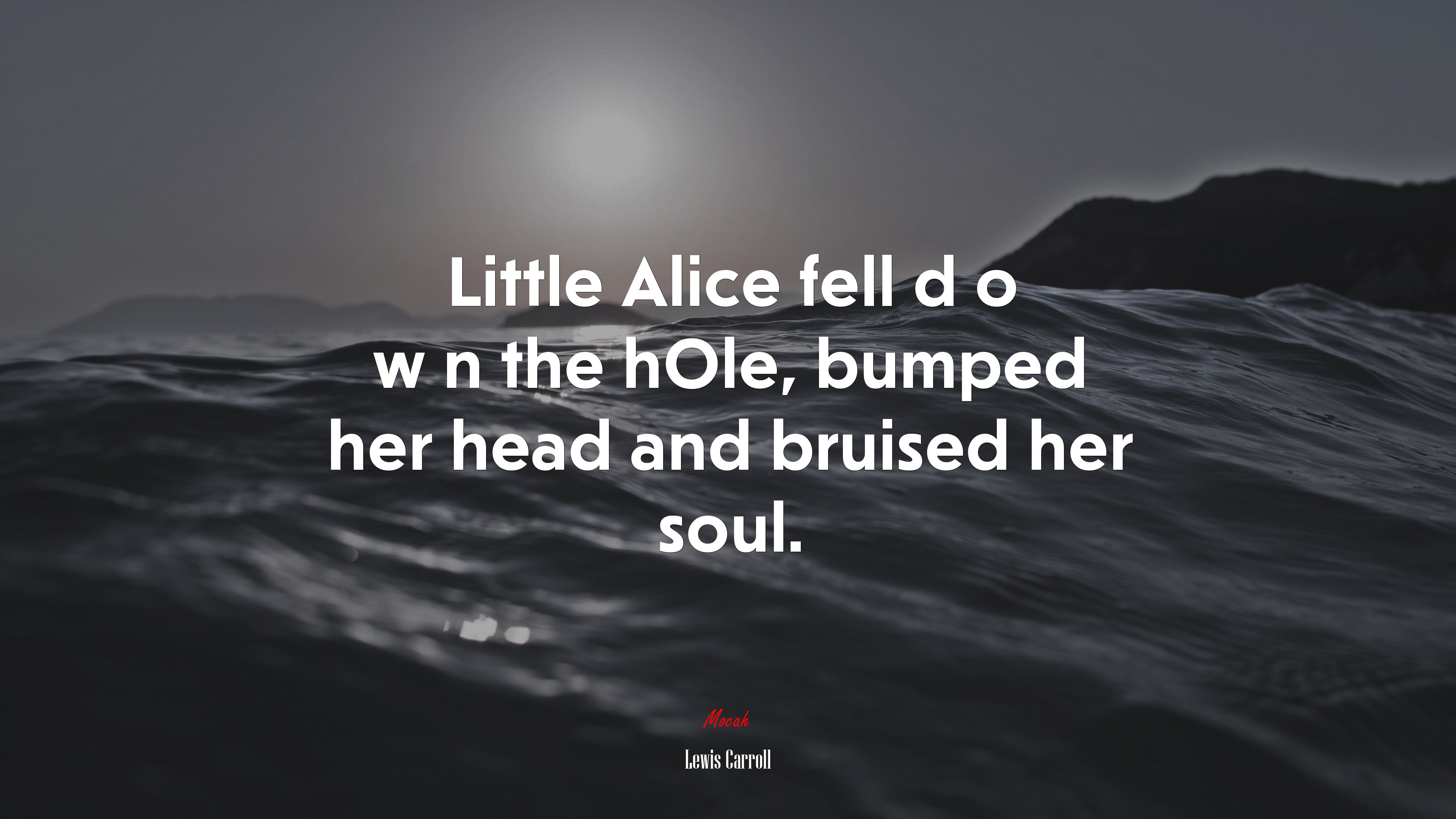 Little Alice fell d o w n the hOle, bumped her head and bruised her soul. | Lewis Carroll quote HD Wallpaper