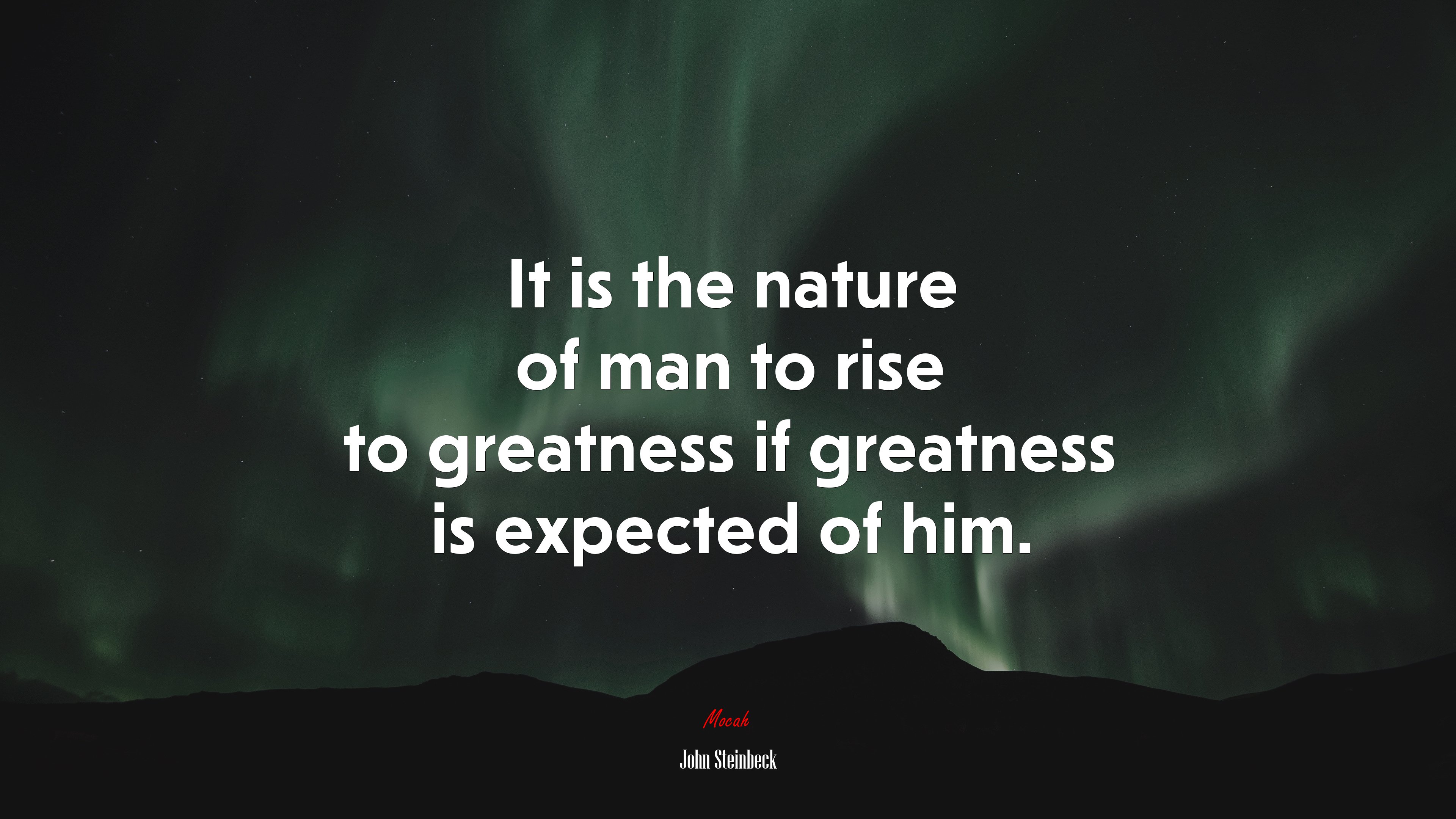 It is the nature of man to rise to greatness if greatness is expected of him. | John Steinbeck quote HD Wallpaper