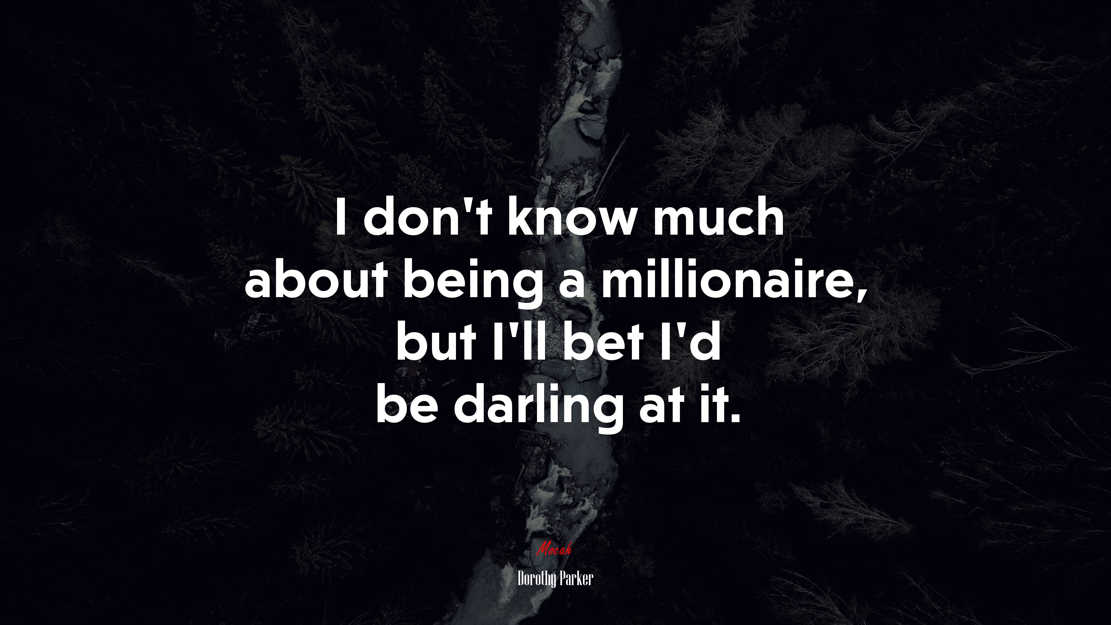 I don’t know much about being a millionaire, but I’ll bet I’d be darling at it. | Dorothy Parker quote HD Wallpaper