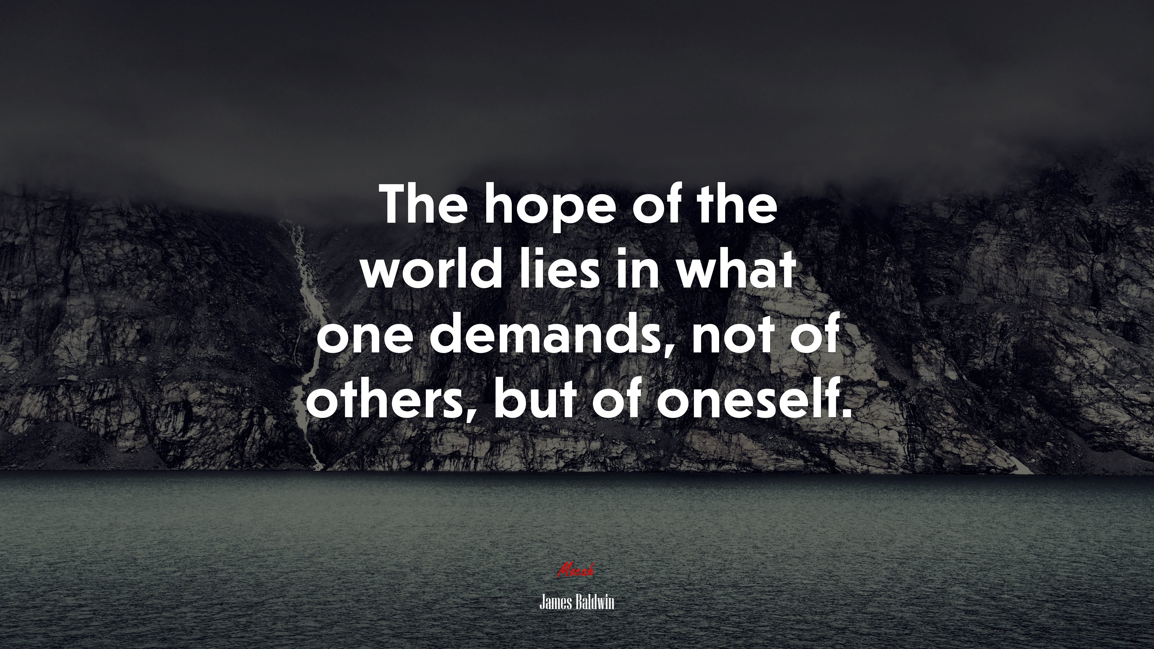 The hope of the world lies in what one demands, not of others, but of oneself. | James Baldwin quote HD Wallpaper