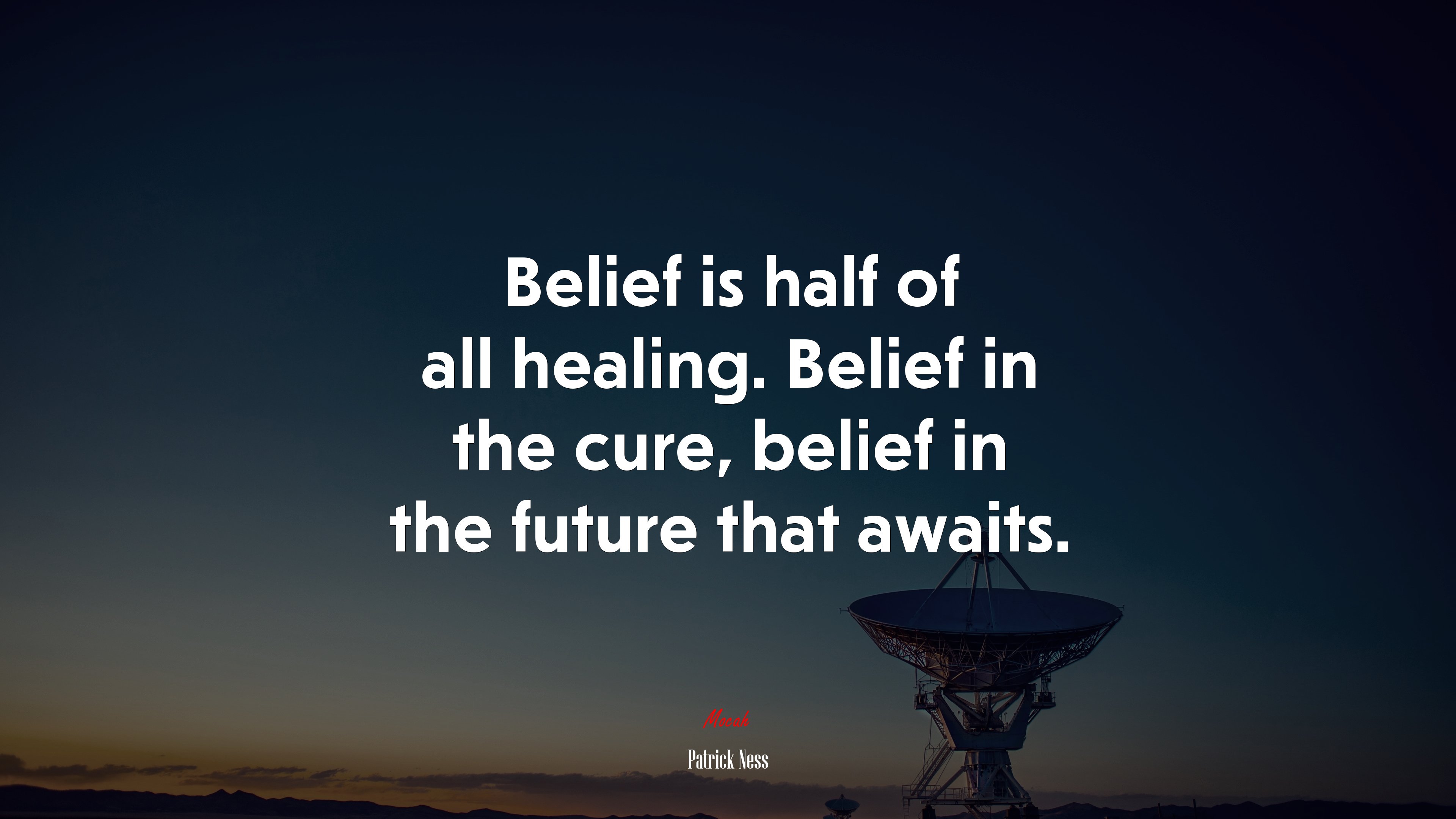 Belief is half of all healing. Belief in the cure, belief in the future that awaits. | Patrick Ness quote HD Wallpaper