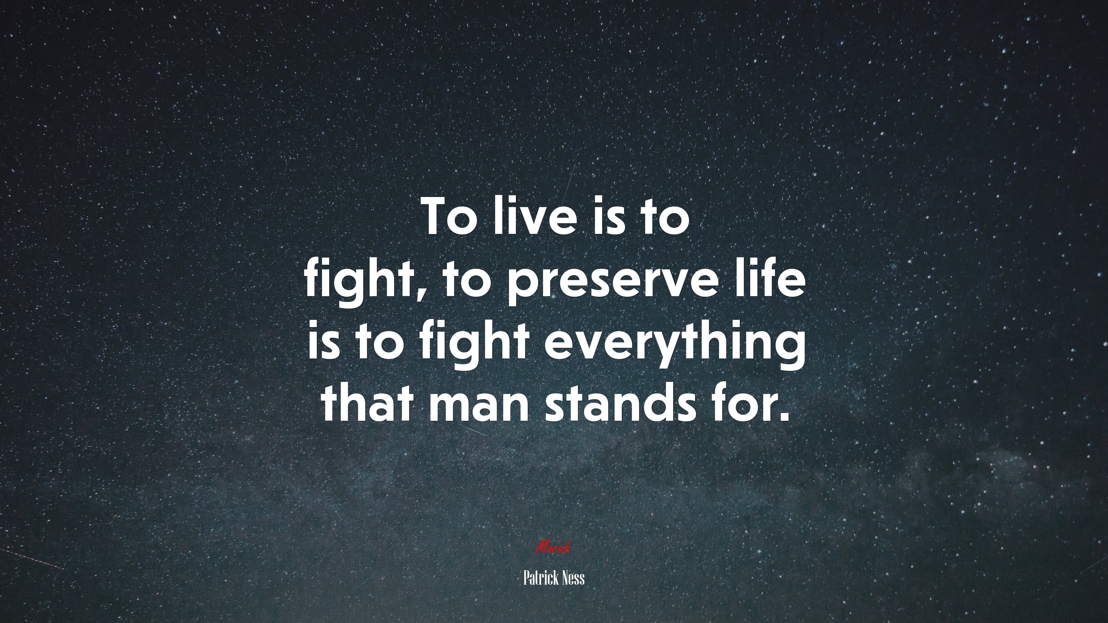 To live is to fight, to preserve life is to fight everything that man stands for. | Patrick Ness quote HD Wallpaper
