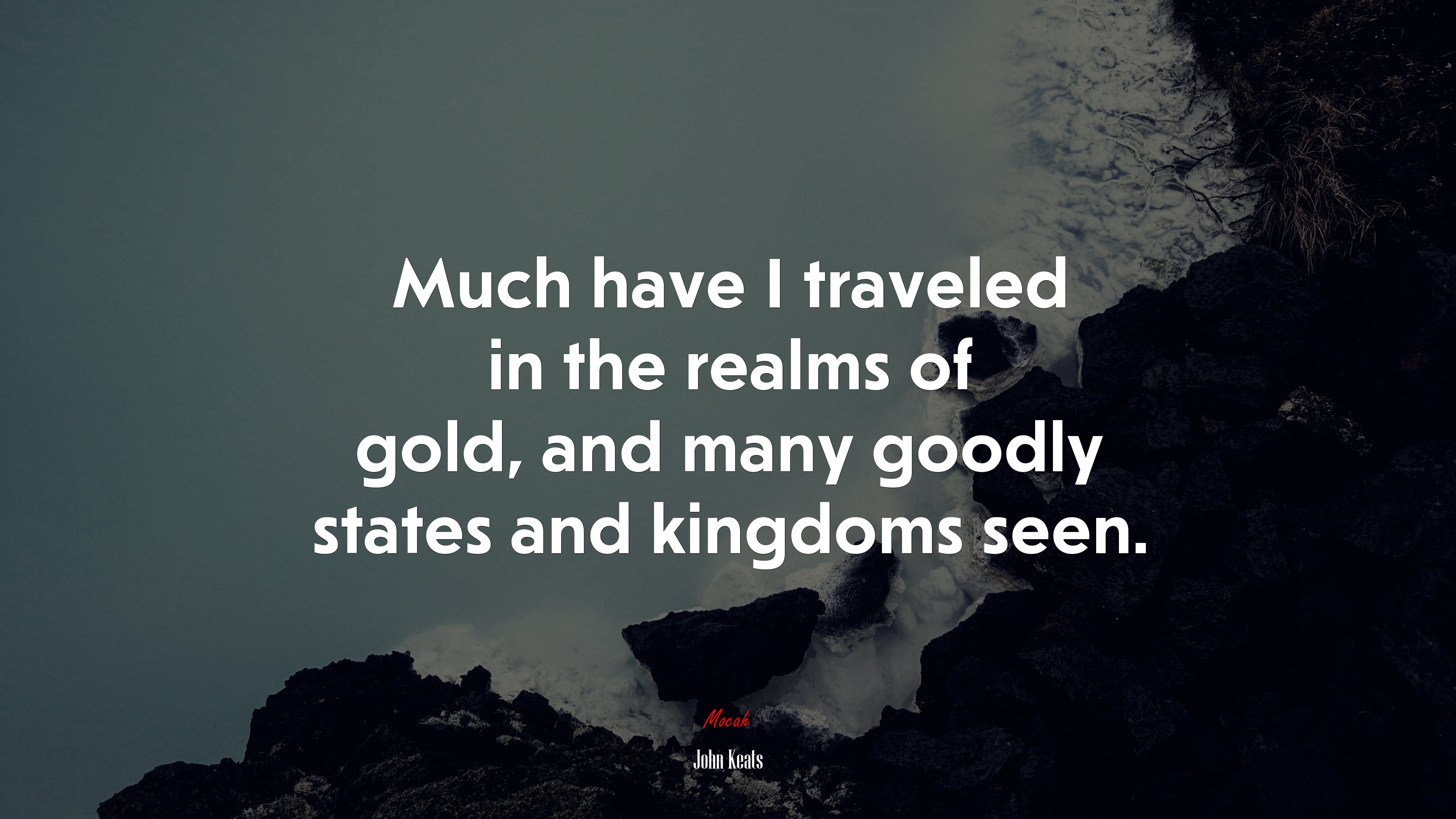 Much have I traveled in the realms of gold, and many goodly states and kingdoms seen. | John Keats quote HD Wallpaper