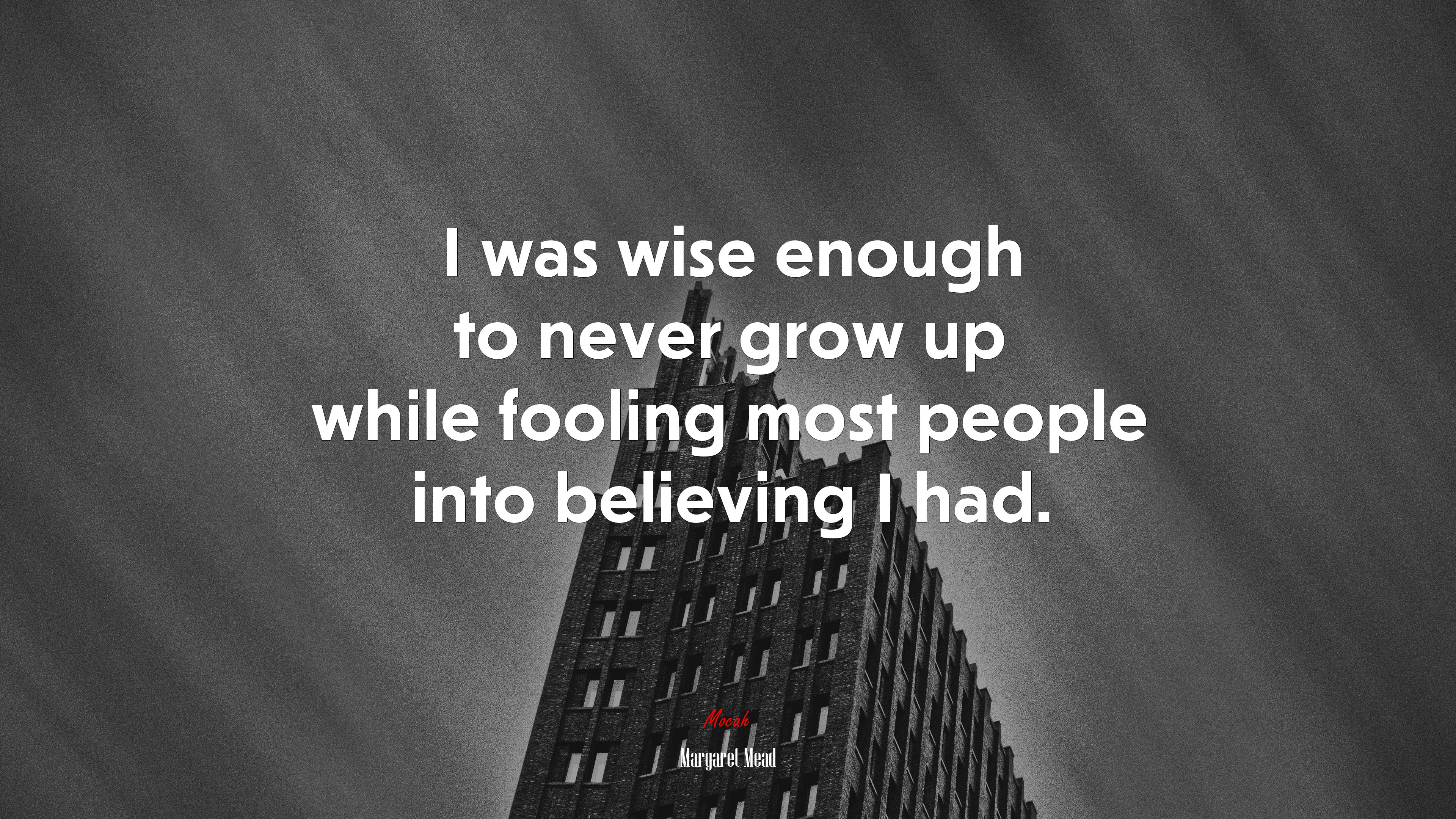 I was wise enough to never grow up while fooling most people into believing I had. | Margaret Mead quote HD Wallpaper