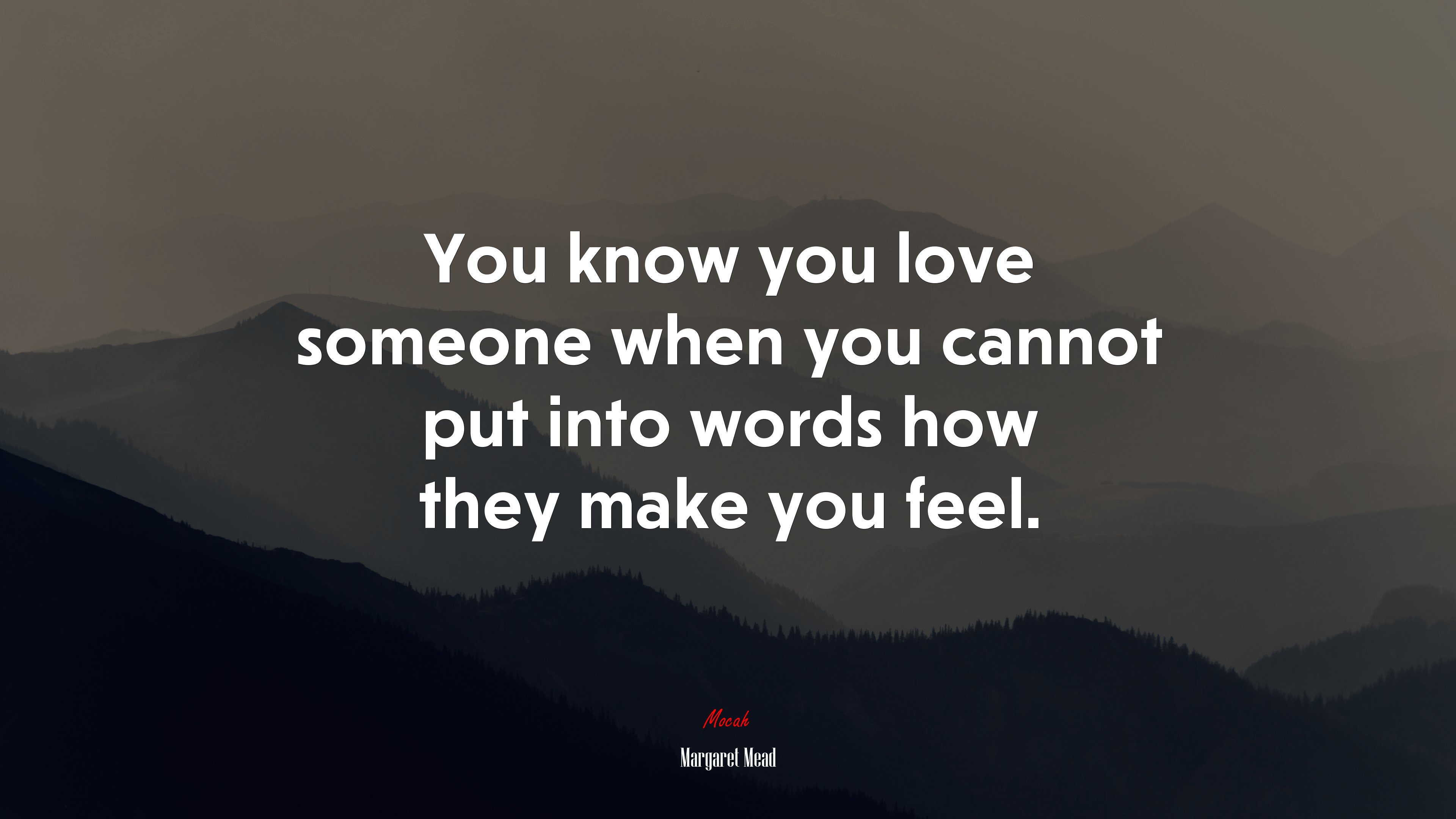 You know you love someone when you cannot put into words how they make you feel. | Margaret Mead quote HD Wallpaper