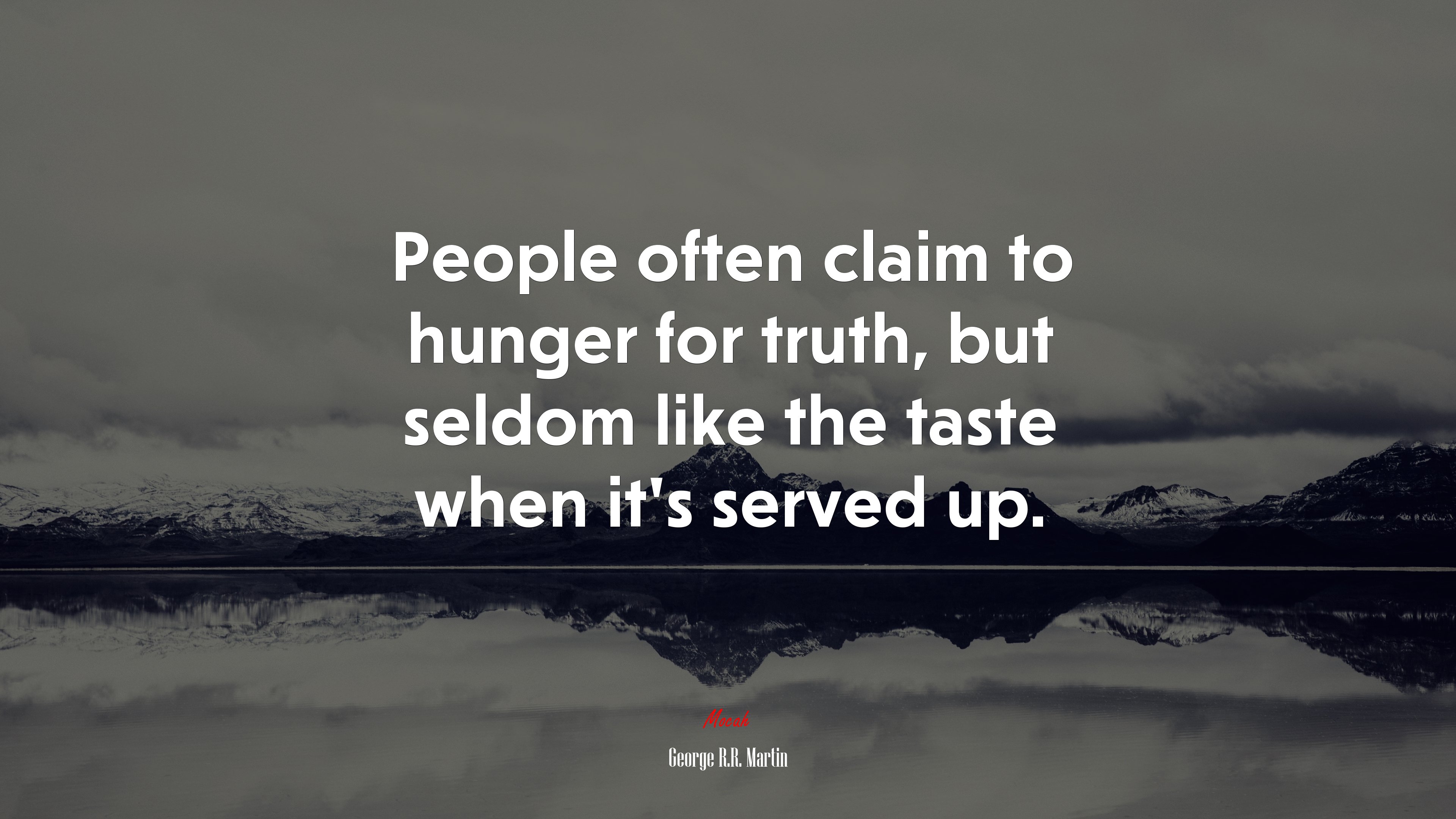 People often claim to hunger for truth, but seldom like the taste when it’s served up. | George R.R. Martin quote HD Wallpaper