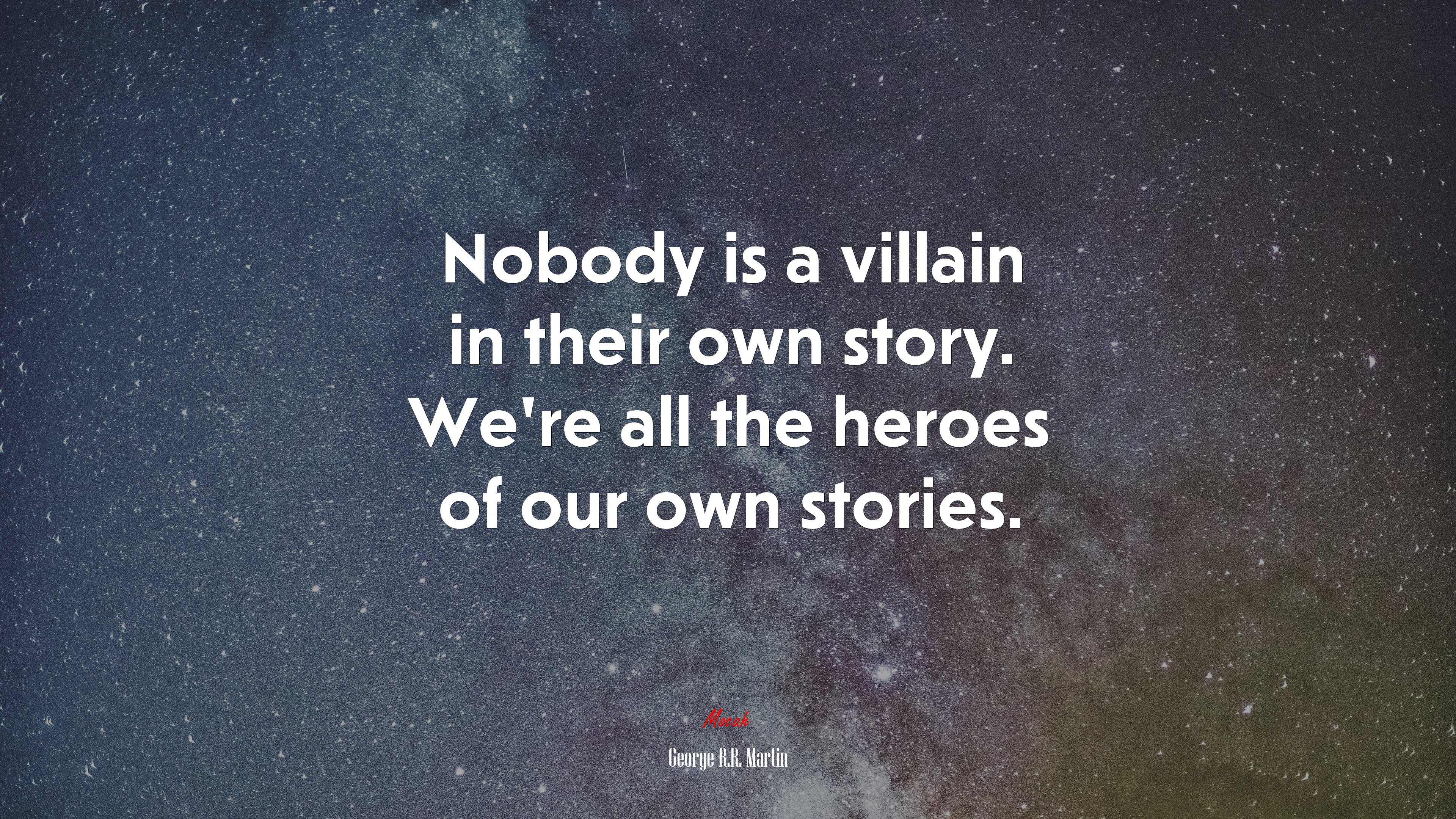 Nobody is a villain in their own story. We’re all the heroes of our own stories. | George R.R. Martin quote HD Wallpaper