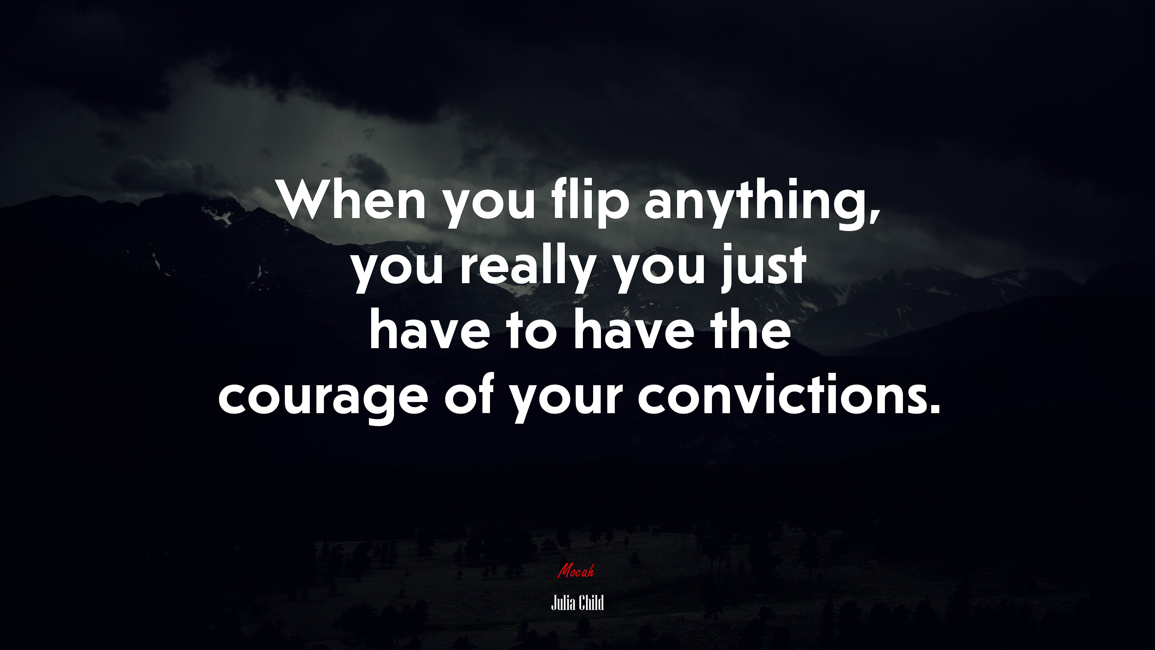 When you flip anything, you really you just have to have the courage of your convictions. | Julia Child quote HD Wallpaper