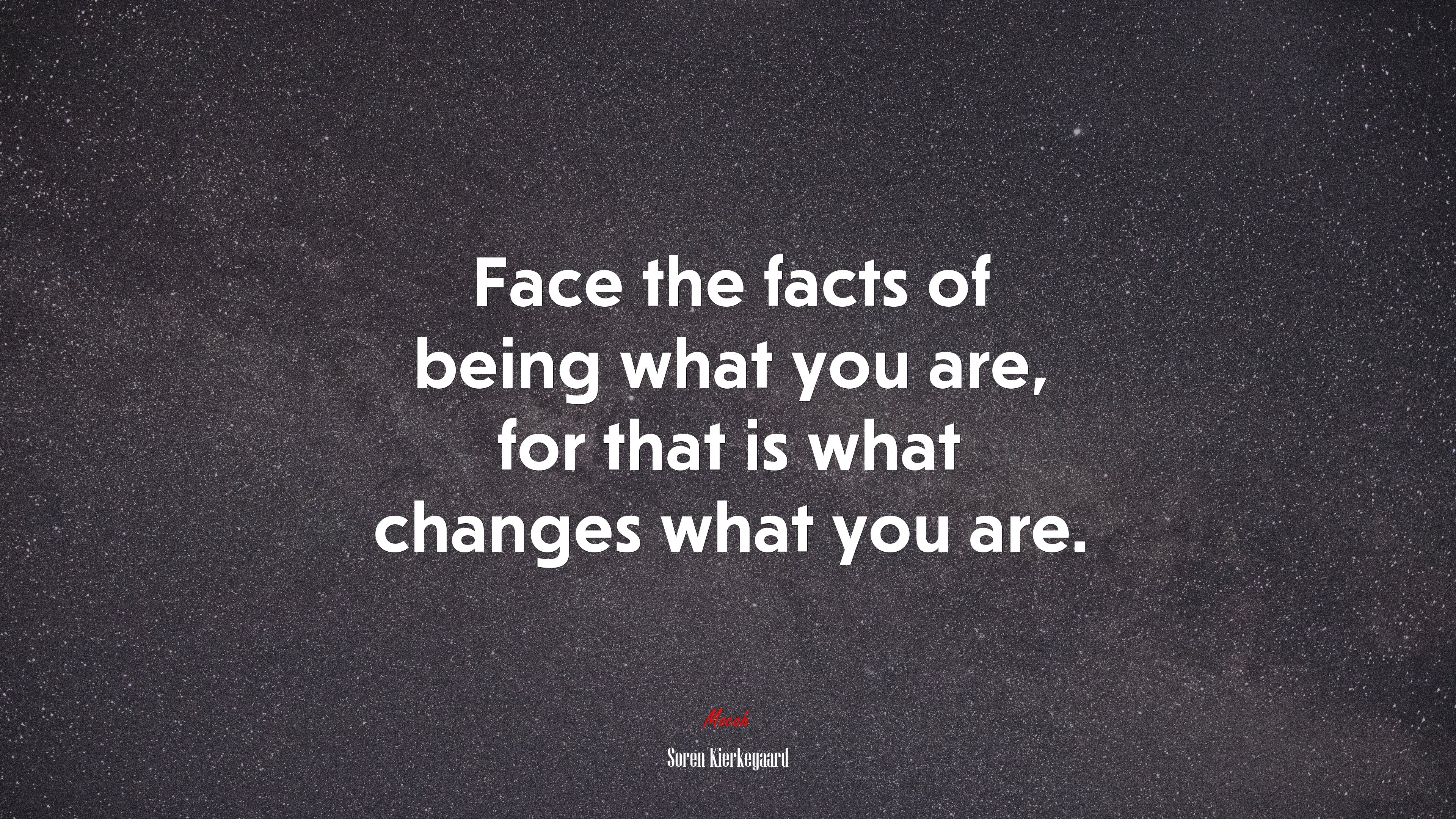 Face the facts of being what you are, for that is what changes what you are. | Soren Kierkegaard quote HD Wallpaper