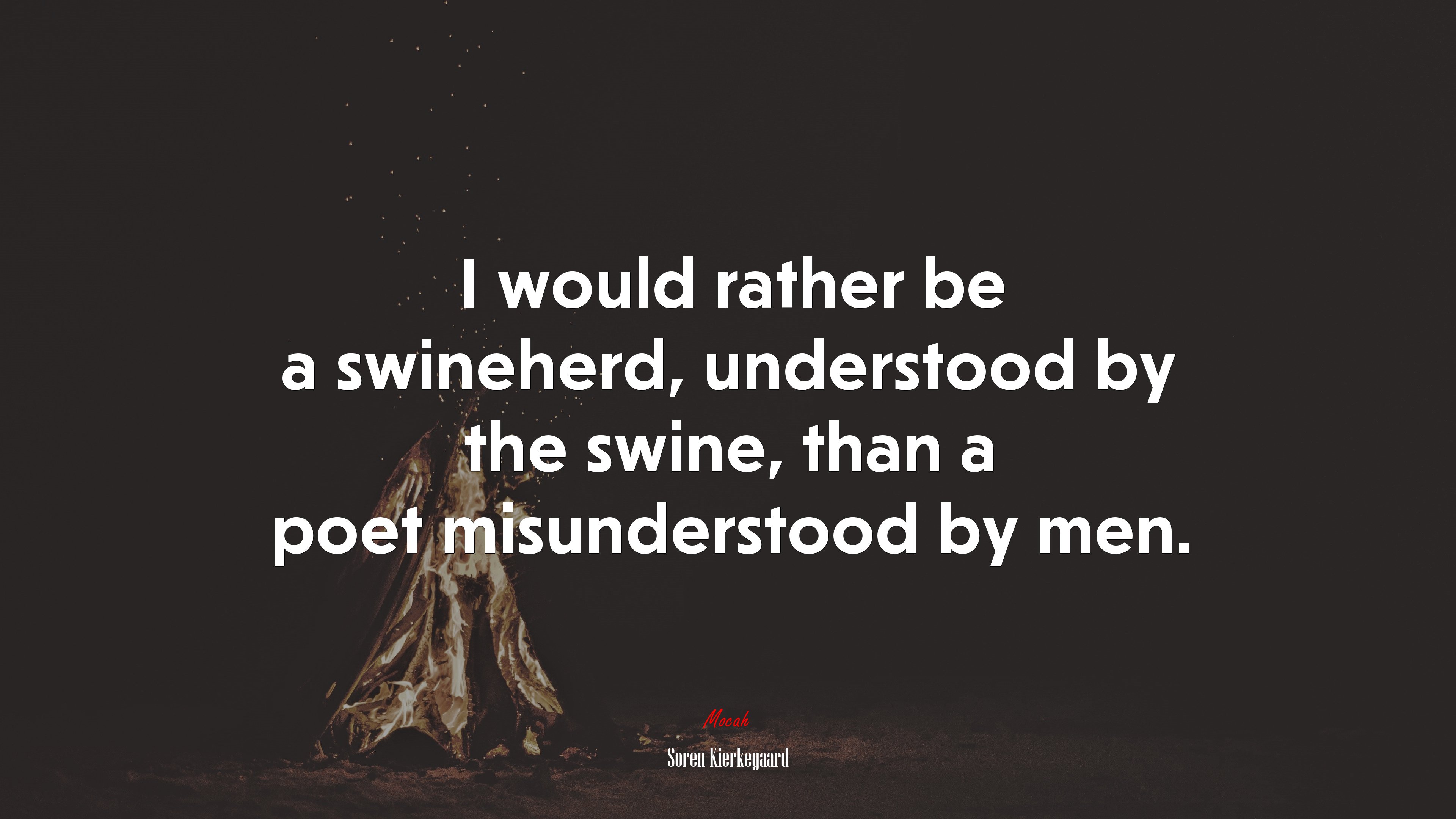 I would rather be a swineherd, understood by the swine, than a poet misunderstood by men. | Soren Kierkegaard quote HD Wallpaper