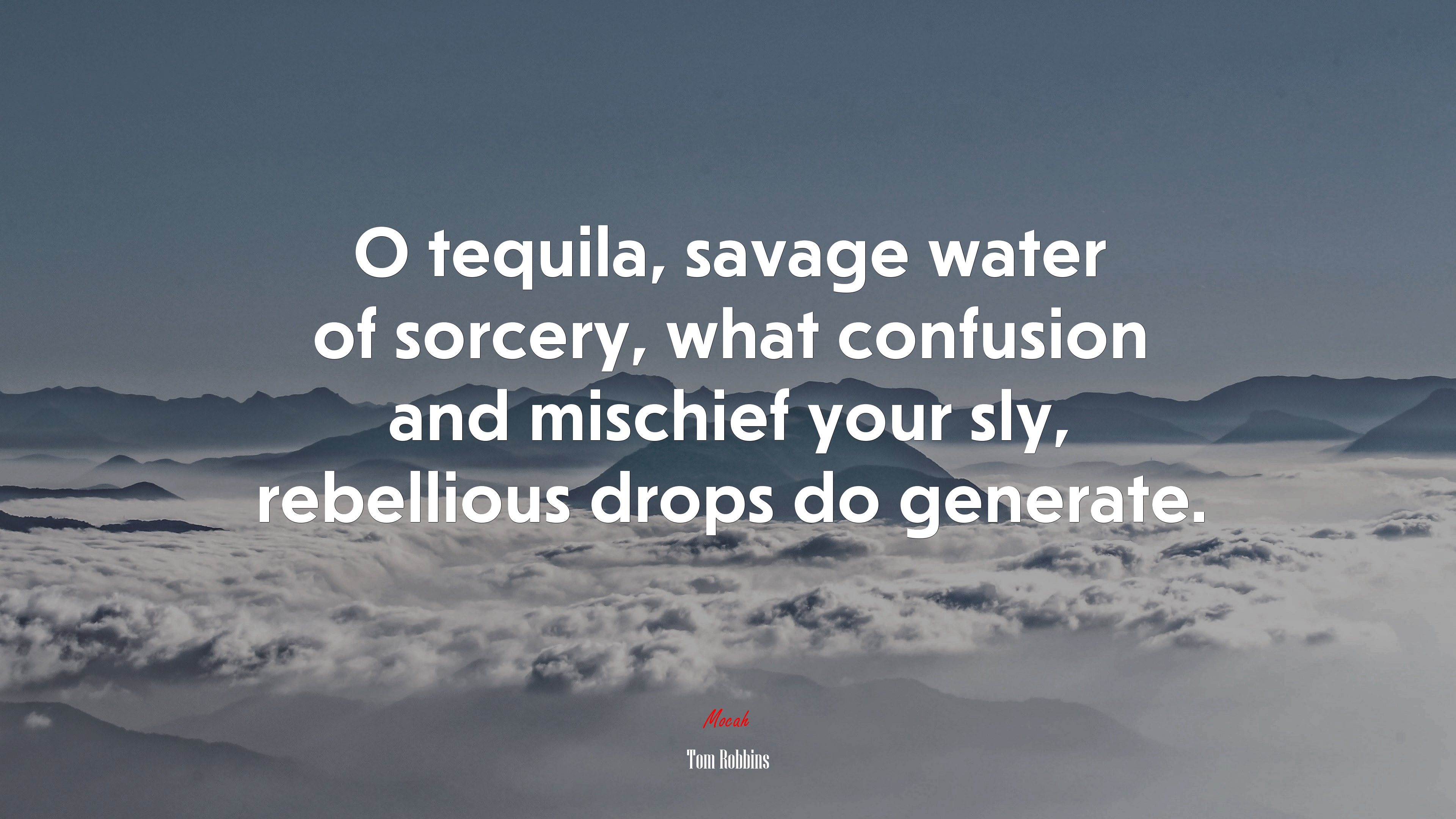 O tequila, savage water of sorcery, what confusion and mischief your sly, rebellious drops do generate. | Tom Robbins quote HD Wallpaper