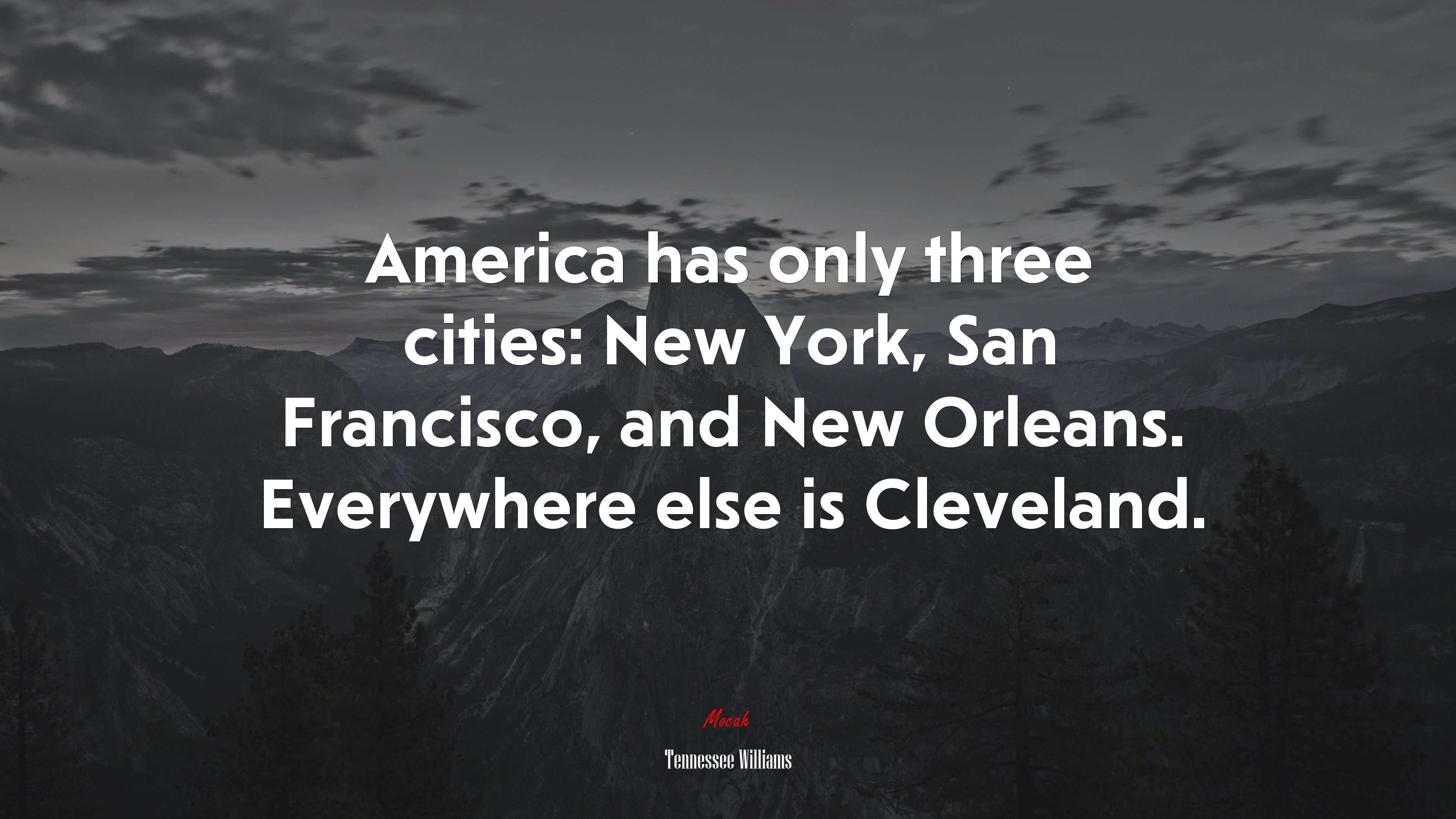America has only three cities: New York, San Francisco, and New Orleans. Everywhere else is Cleveland. | Tennessee Williams quote HD Wallpaper