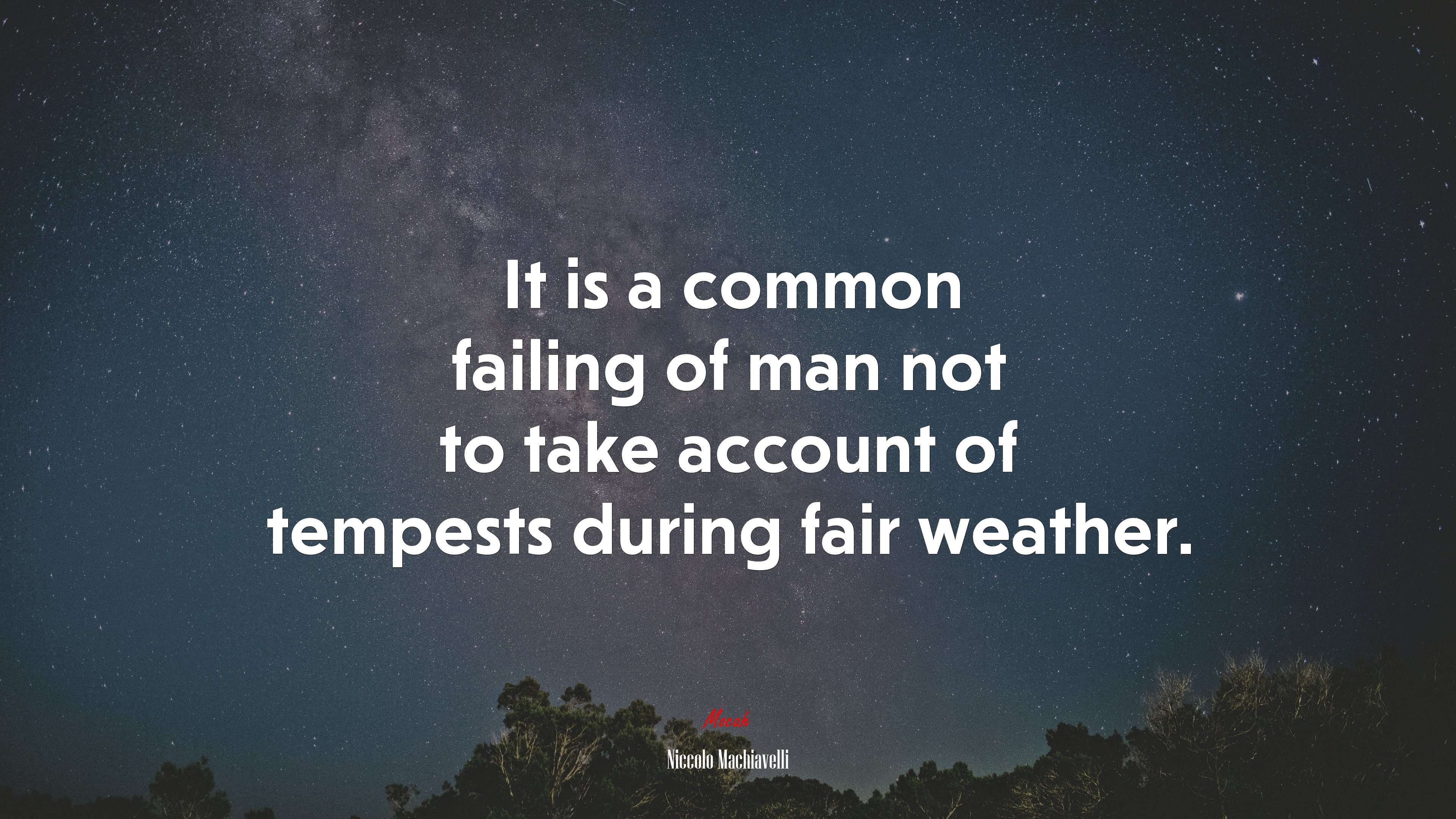 It is a common failing of man not to take account of tempests during fair weather. | Niccolò Machiavelli quote HD Wallpaper