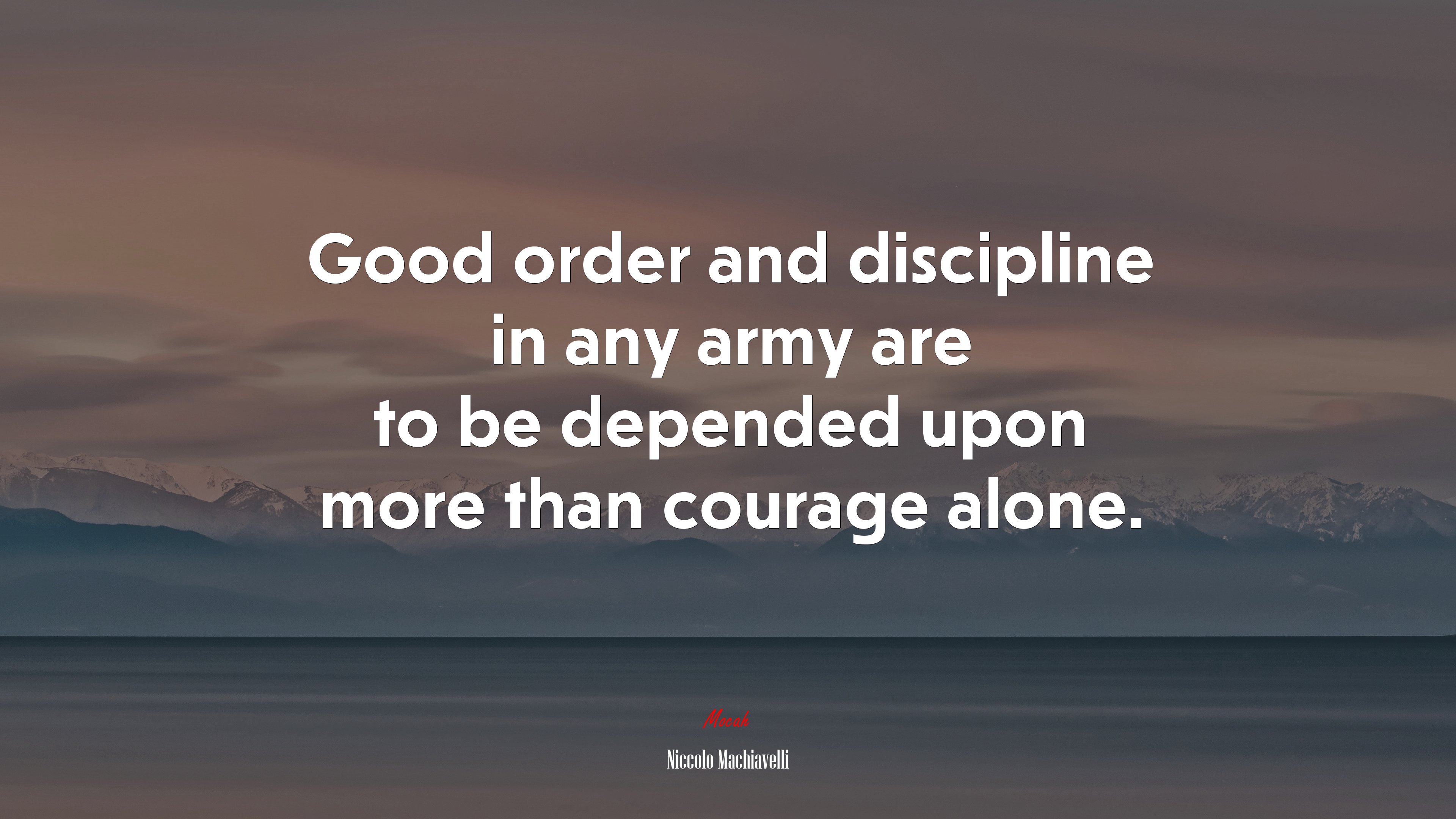 Good order and discipline in any army are to be depended upon more than courage alone. | Niccolò Machiavelli quote HD Wallpaper