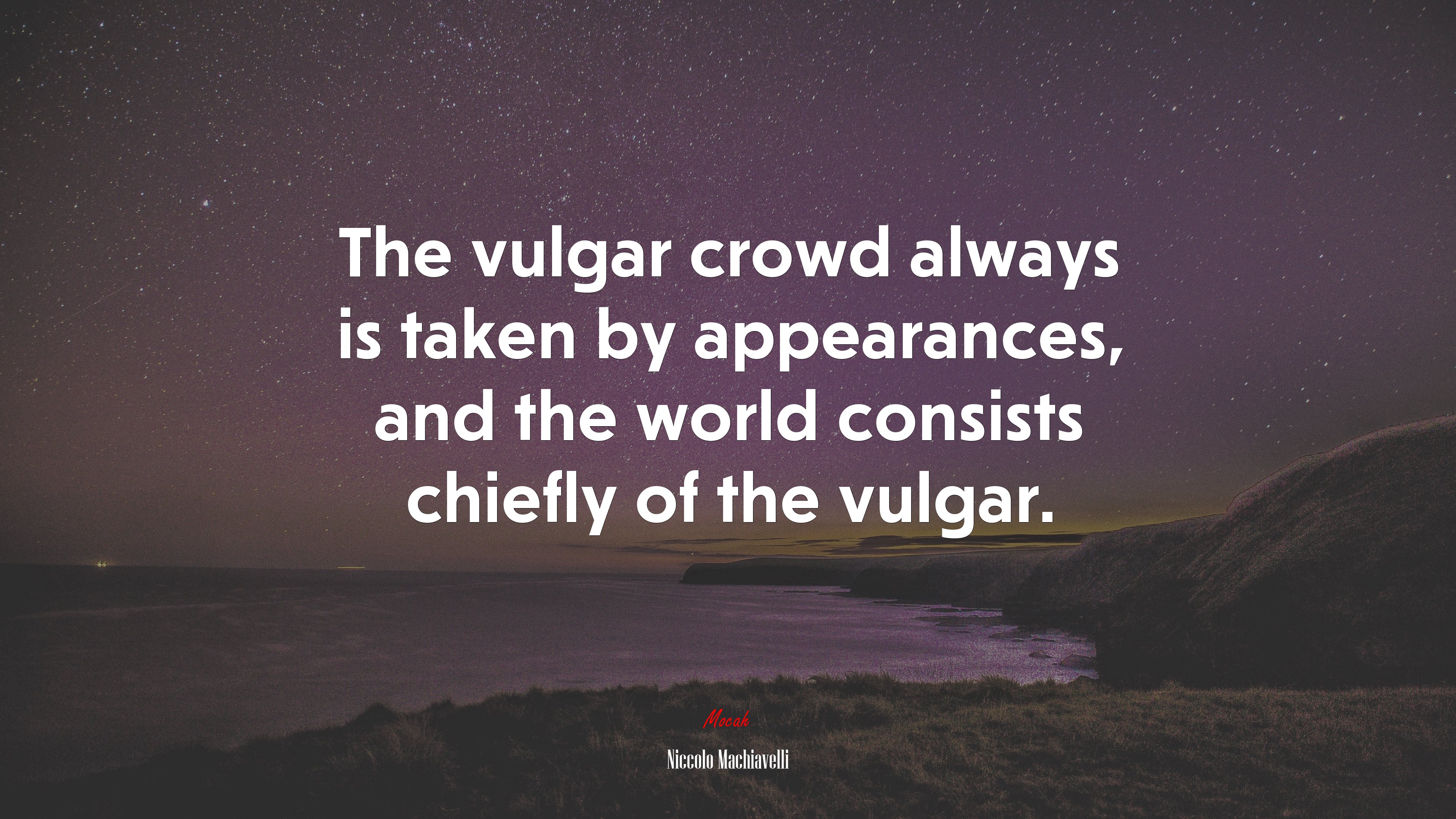 The vulgar crowd always is taken by appearances, and the world consists chiefly of the vulgar. | Niccolò Machiavelli quote HD Wallpaper