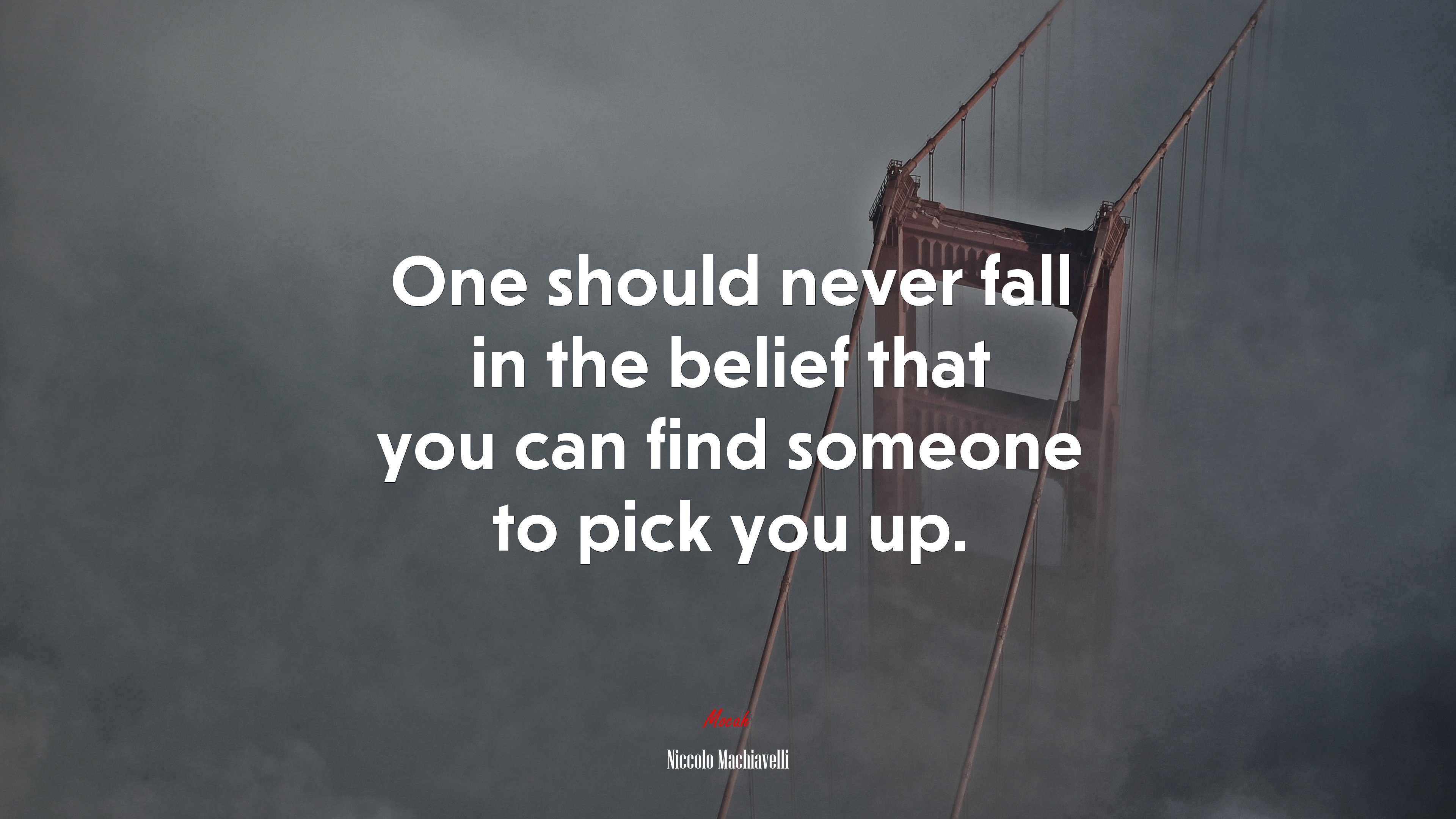One should never fall in the belief that you can find someone to pick you up. | Niccolò Machiavelli quote HD Wallpaper