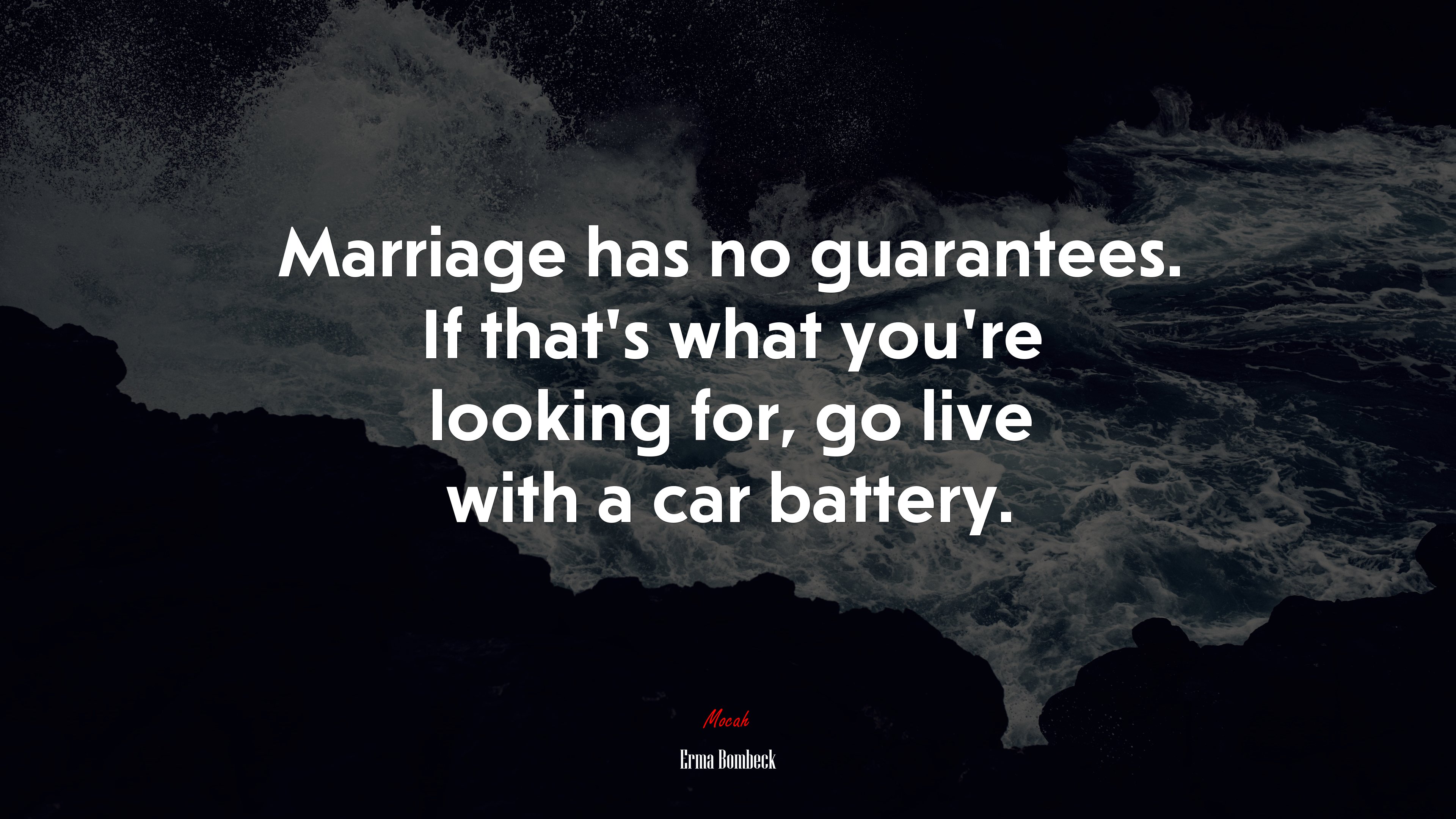 Marriage has no guarantees. If that’s what you’re looking for, go live with a car battery. | Erma Bombeck quote HD Wallpaper