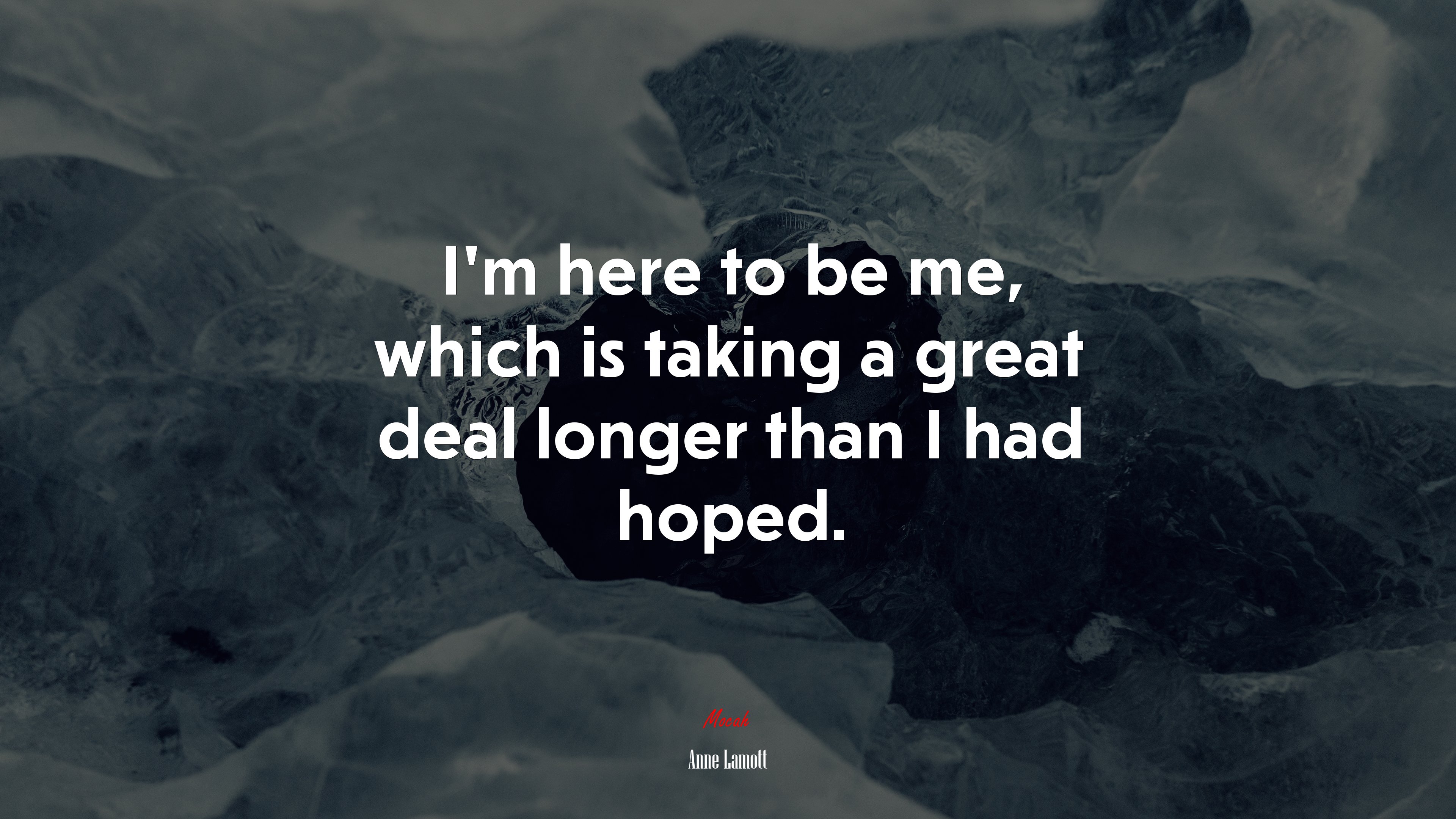 I’m here to be me, which is taking a great deal longer than I had hoped. | Anne Lamott quote HD Wallpaper