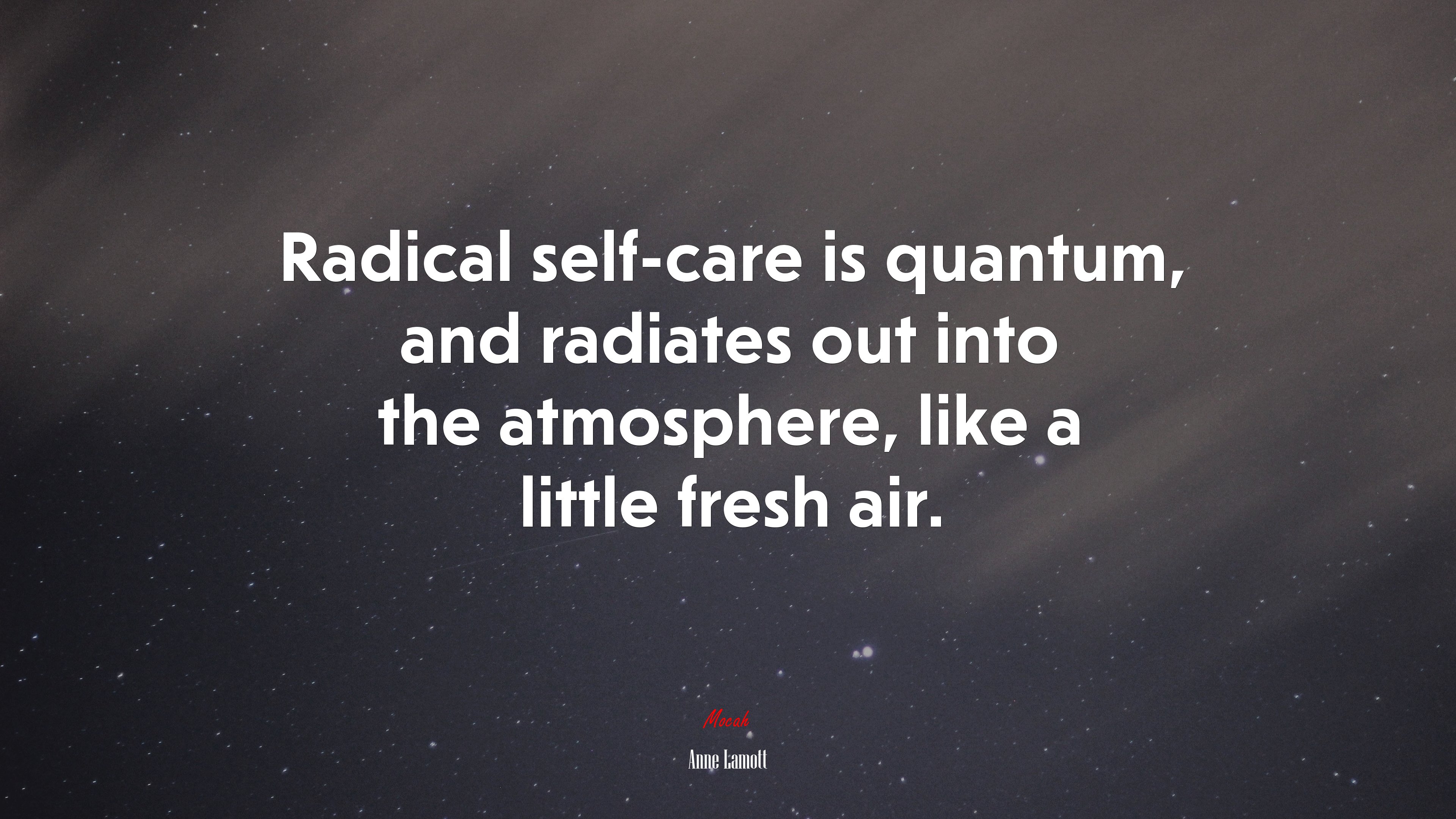 Radical self-care is quantum, and radiates out into the atmosphere, like a little fresh air. | Anne Lamott quote HD Wallpaper