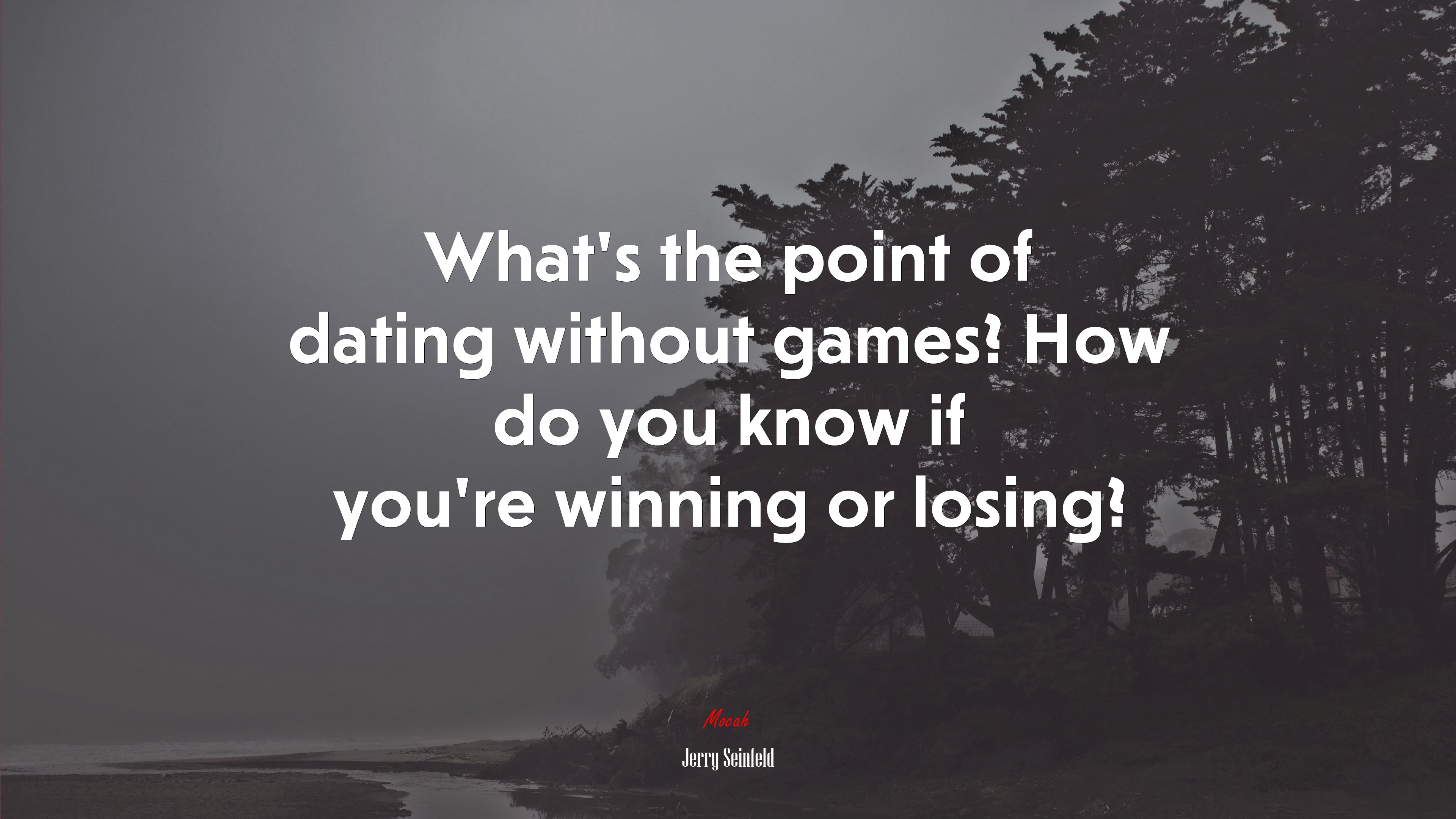 What’s the point of dating without games? How do you know if you’re winning or losing? | Jerry Seinfeld quote HD Wallpaper