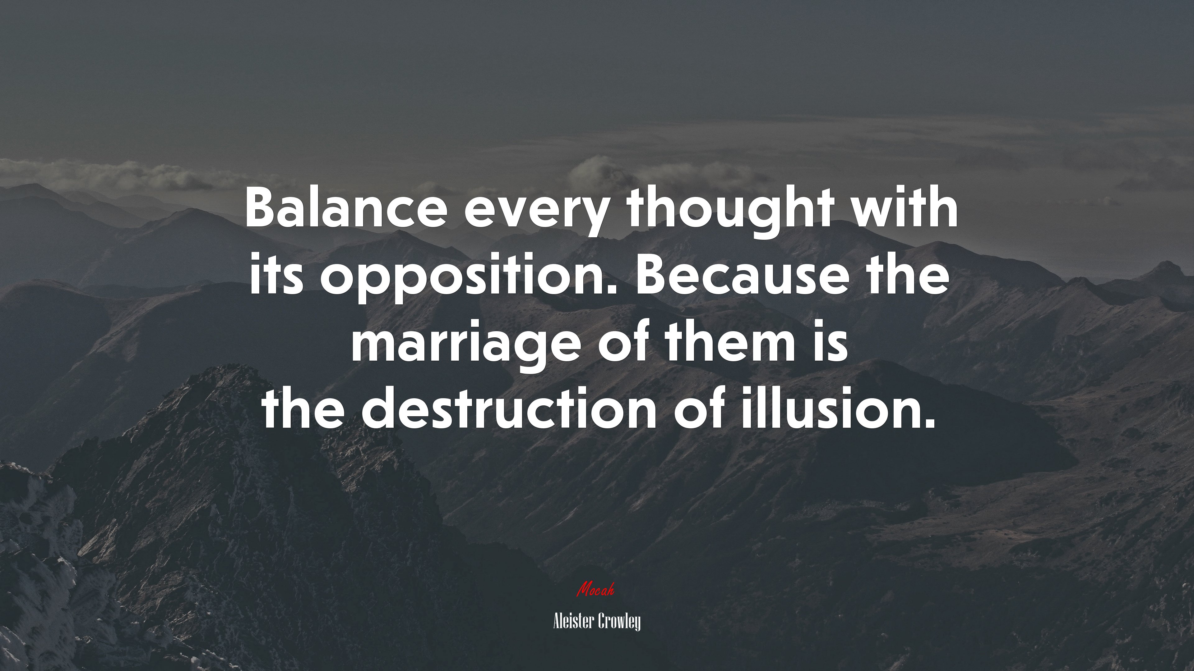 Balance every thought with its opposition. Because the marriage of them is the destruction of illusion. | Aleister Crowley quote HD Wallpaper