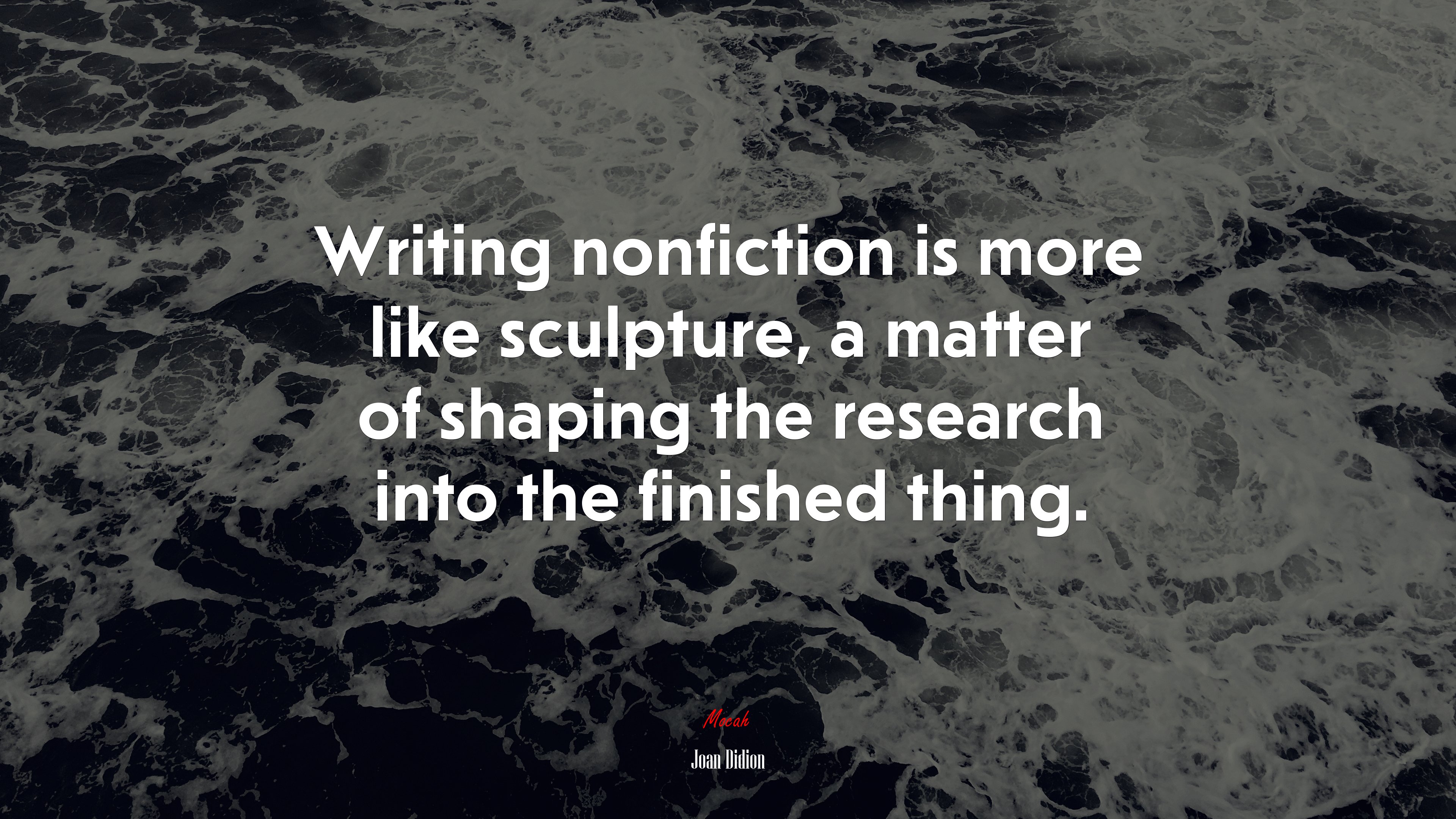 Writing nonfiction is more like sculpture, a matter of shaping the research into the finished thing. | Joan Didion quote HD Wallpaper