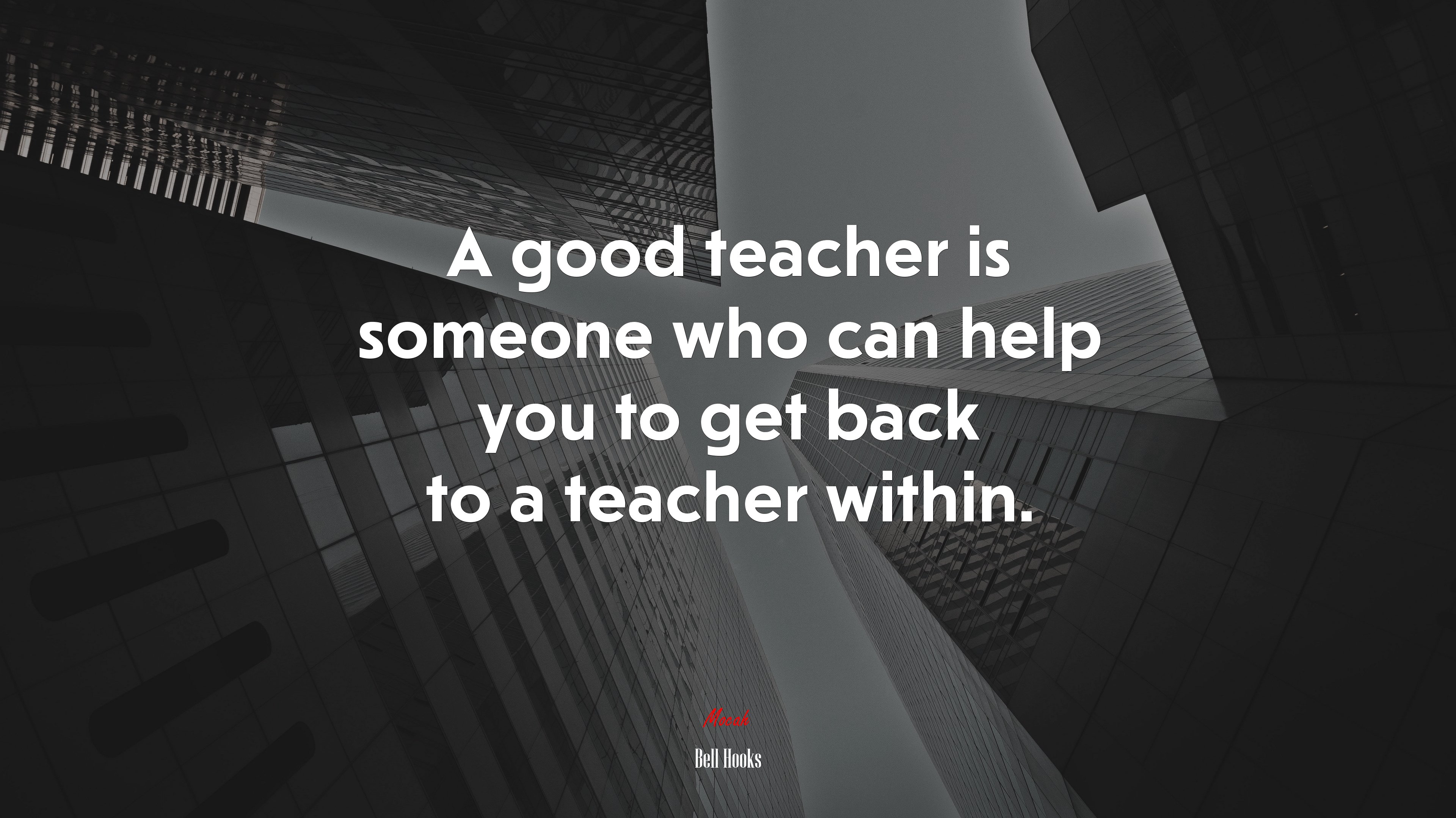 A good teacher is someone who can help you to get back to a teacher within. | Bell Hooks quote HD Wallpaper