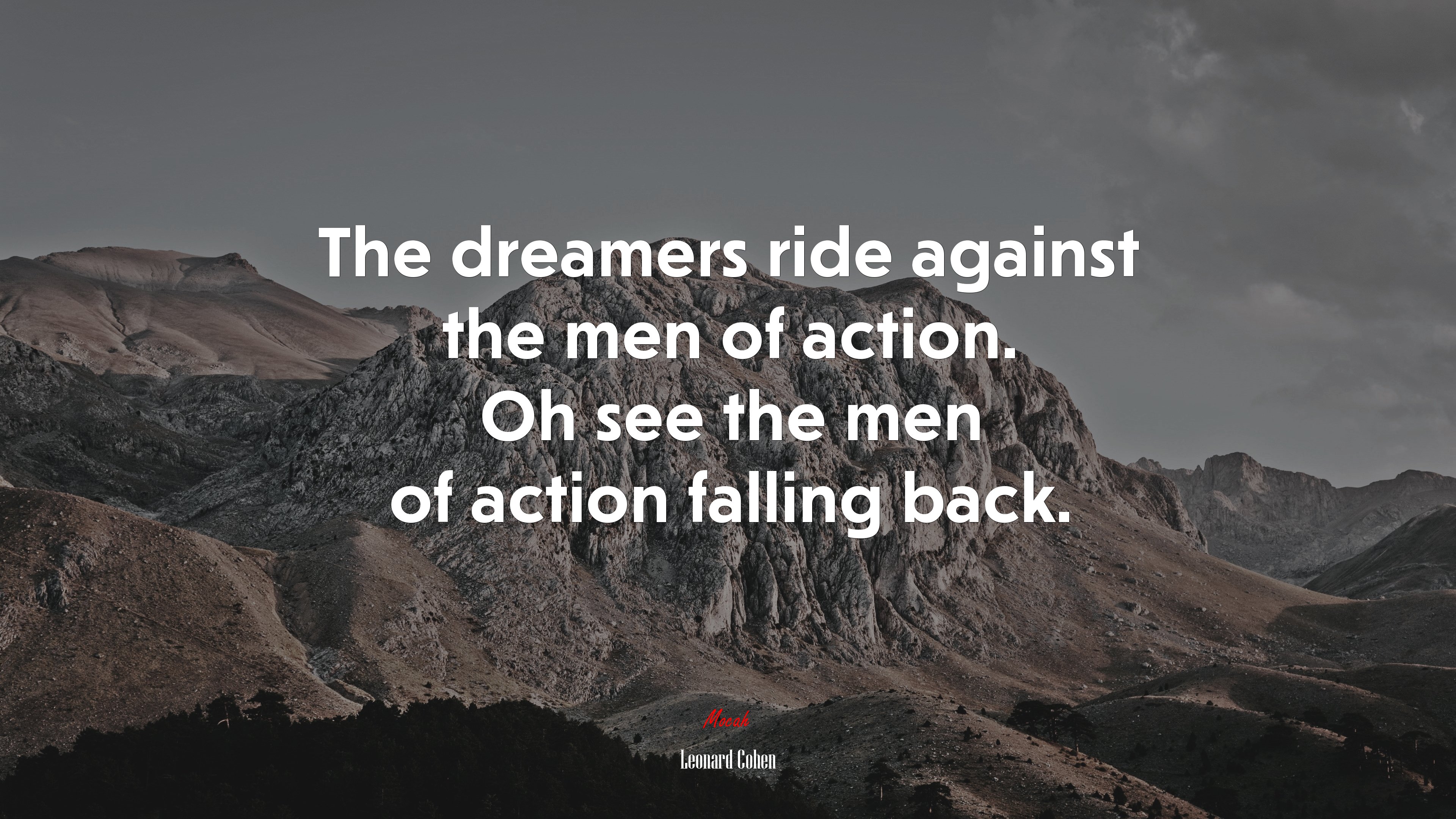 The dreamers ride against the men of action. Oh see the men of action falling back. | Leonard Cohen quote HD Wallpaper