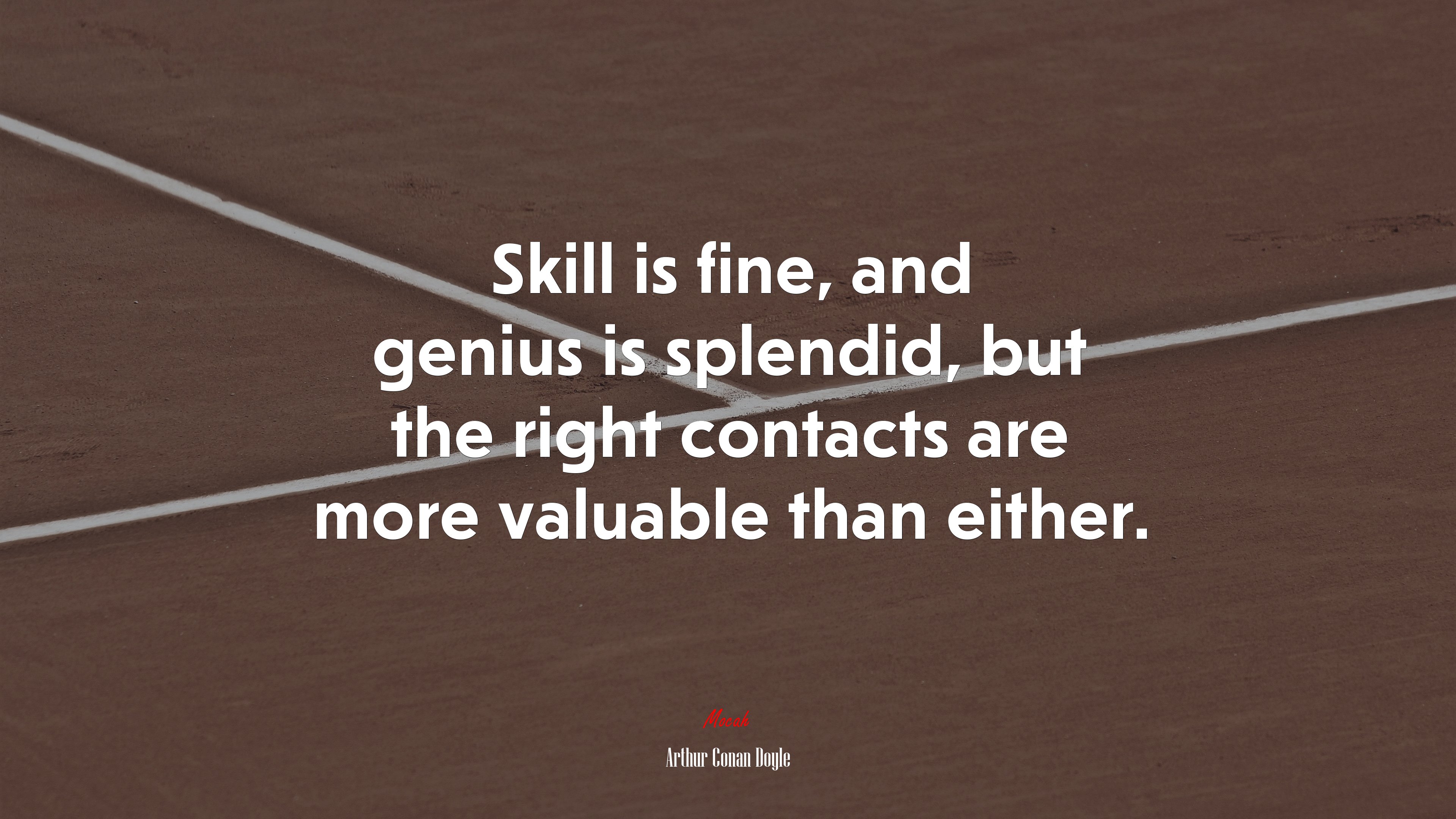 Skill is fine, and genius is splendid, but the right contacts are more valuable than either. | Arthur Conan Doyle quote HD Wallpaper