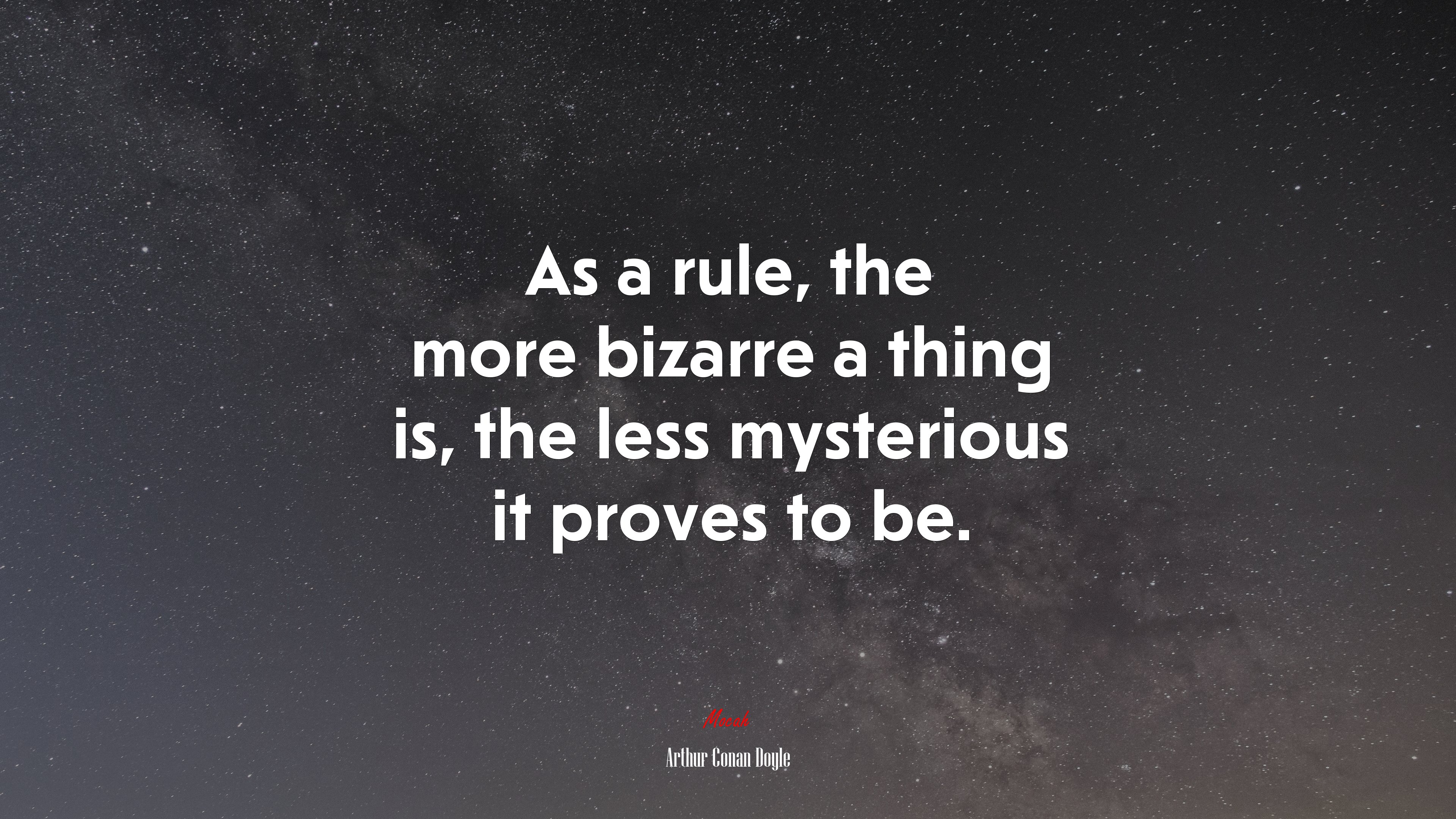 As a rule, the more bizarre a thing is, the less mysterious it proves to be. | Arthur Conan Doyle quote HD Wallpaper