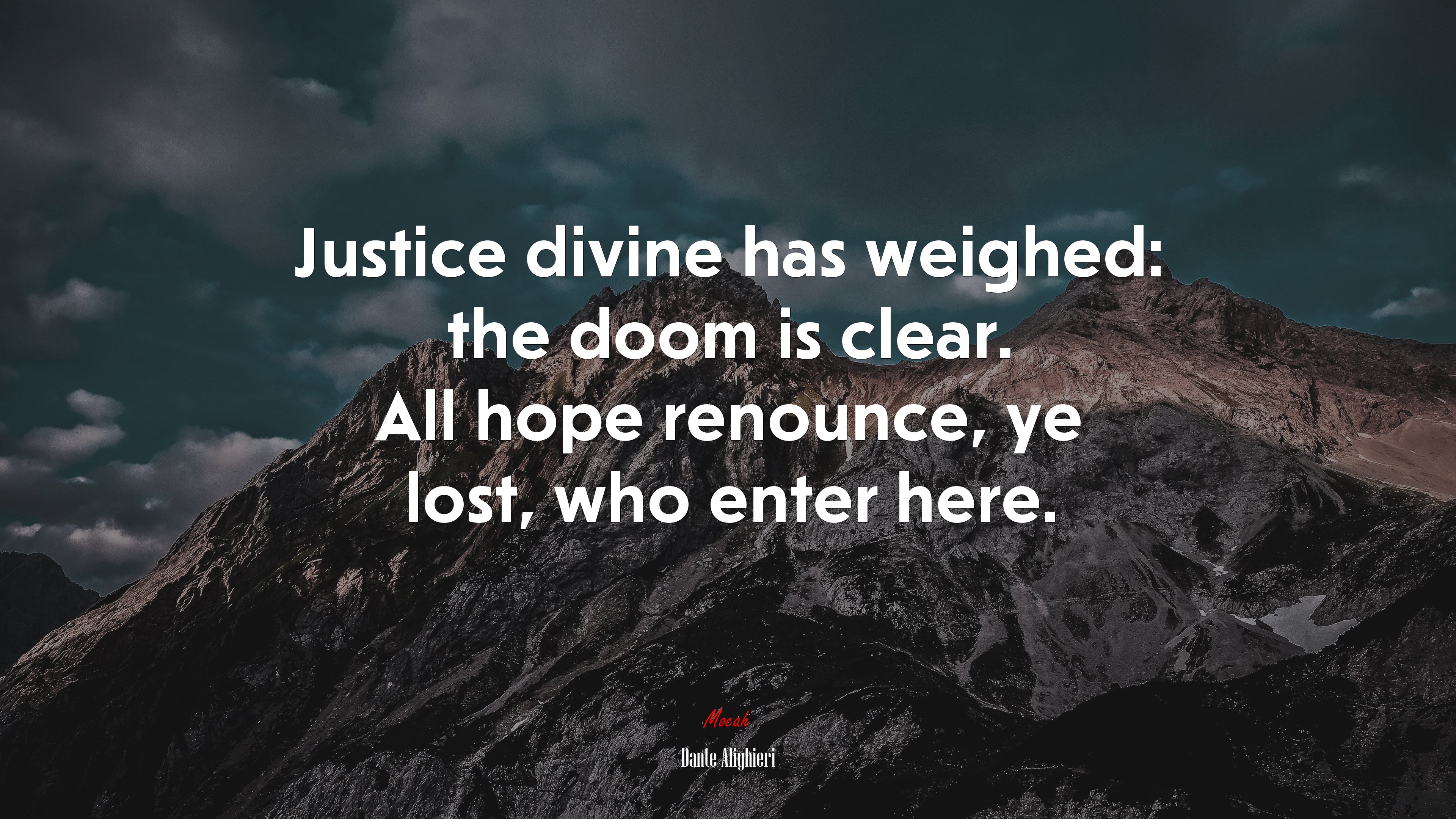 Justice divine has weighed: the doom is clear. All hope renounce, ye lost, who enter here. | Dante Alighieri quote HD Wallpaper