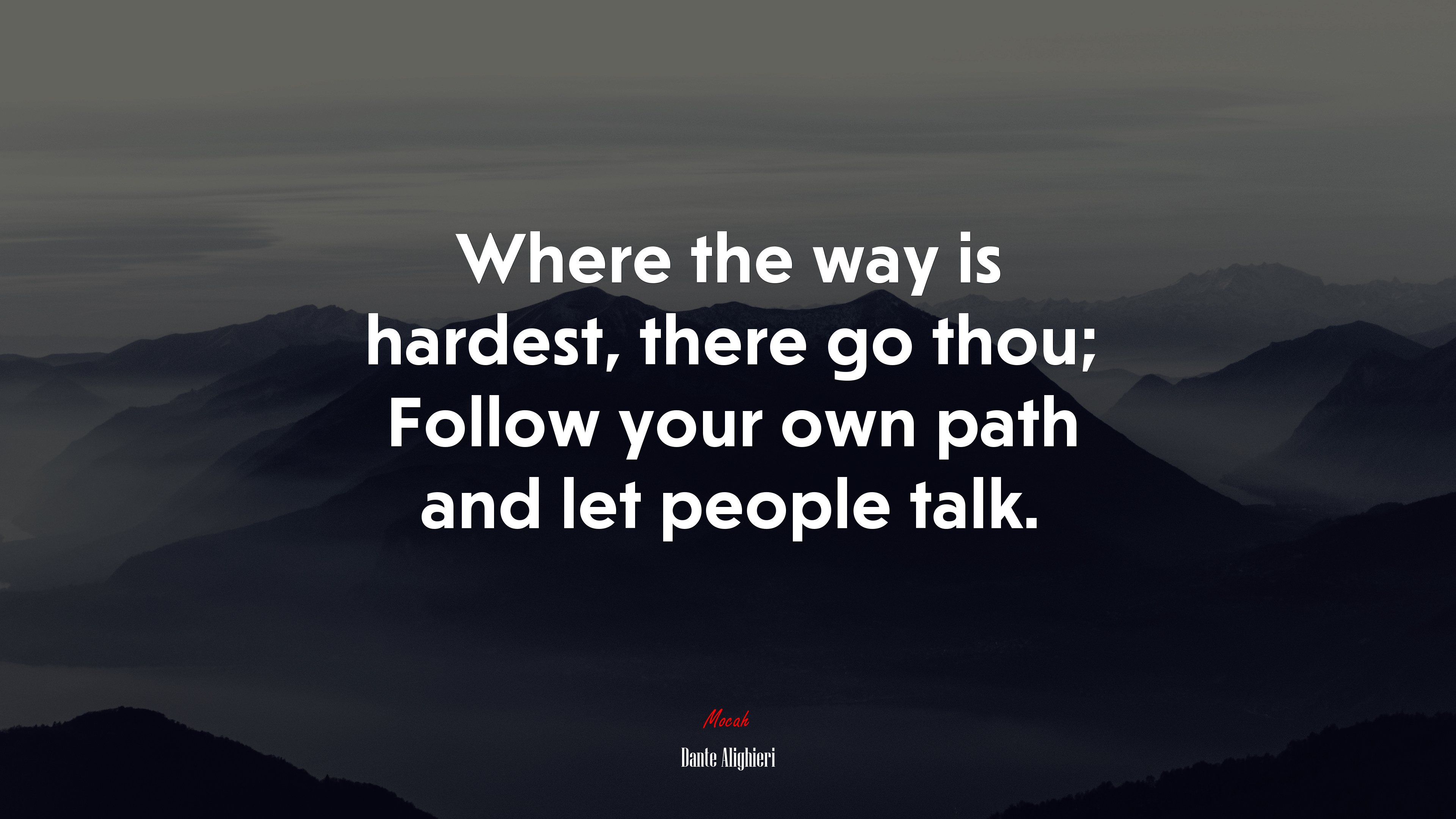 Where the way is hardest, there go thou; Follow your own path and let people talk. | Dante Alighieri quote HD Wallpaper