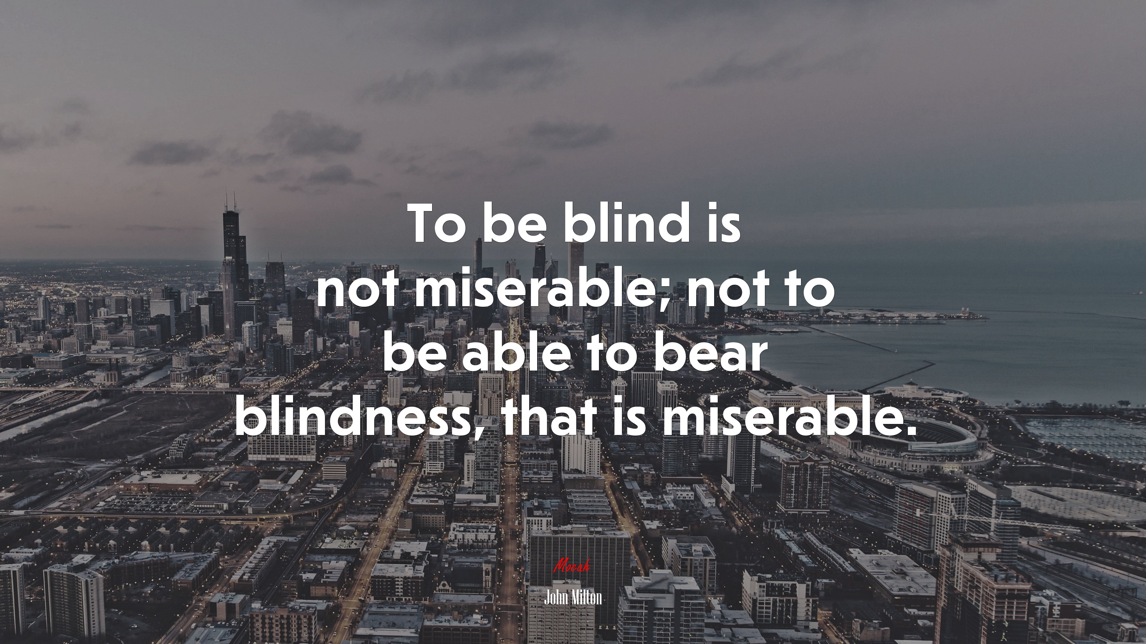 To be blind is not miserable; not to be able to bear blindness, that is miserable. | John Milton quote HD Wallpaper