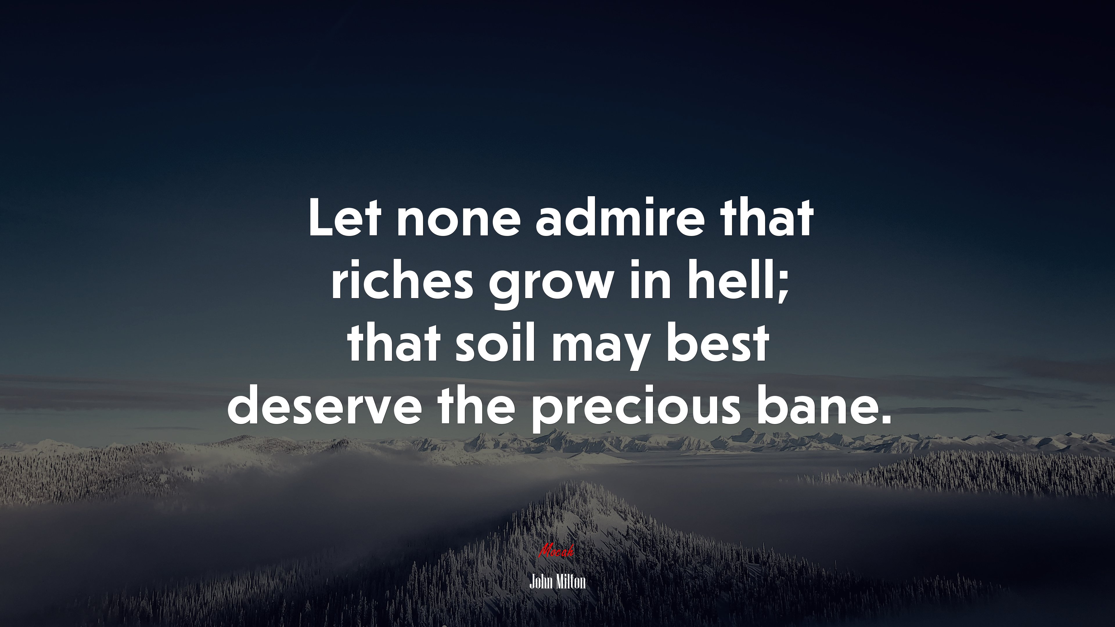Let none admire that riches grow in hell; that soil may best deserve the precious bane. | John Milton quote HD Wallpaper
