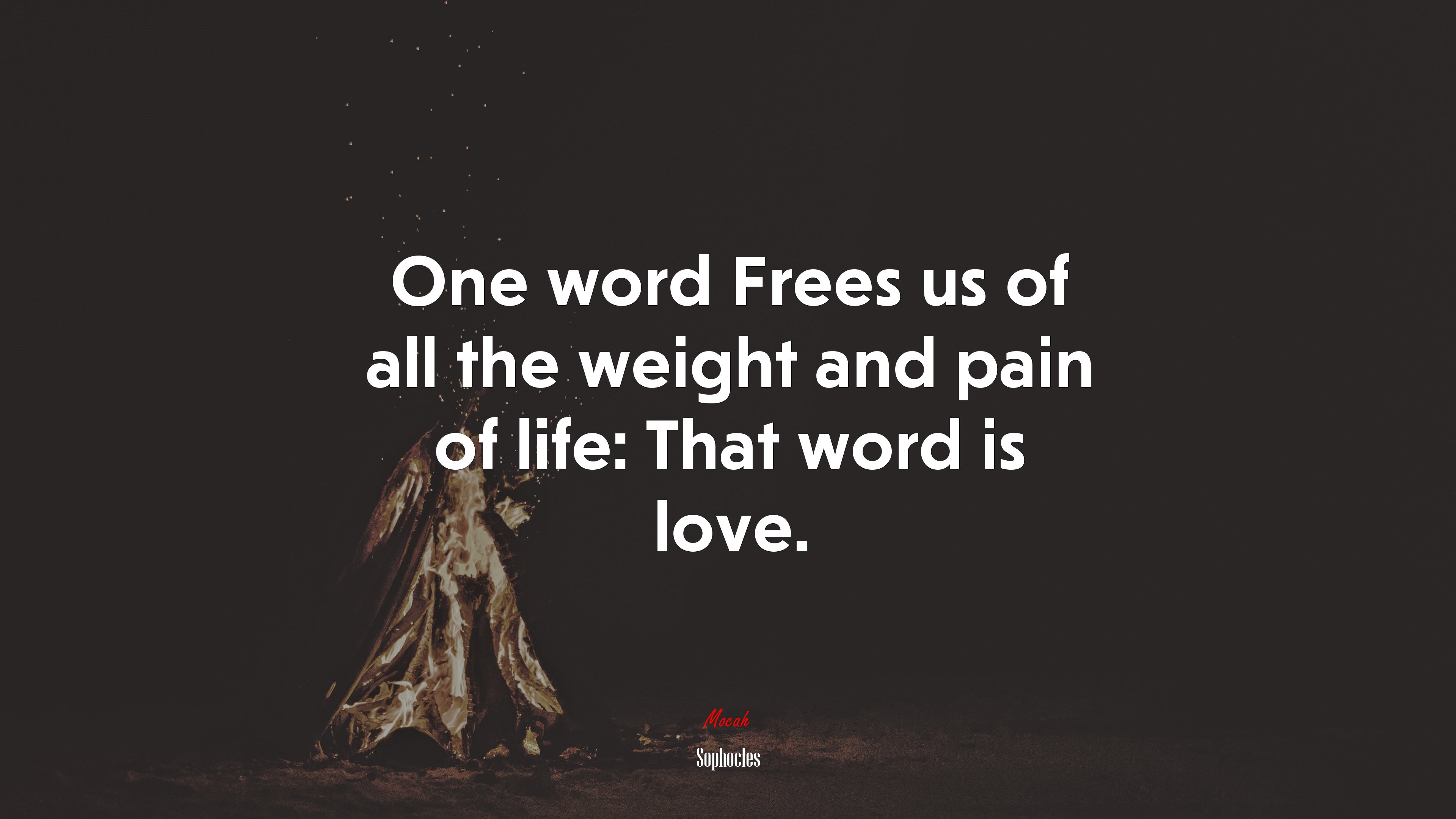 One word Frees us of all the weight and pain of life: That word is love. | Sophocles quote HD Wallpaper