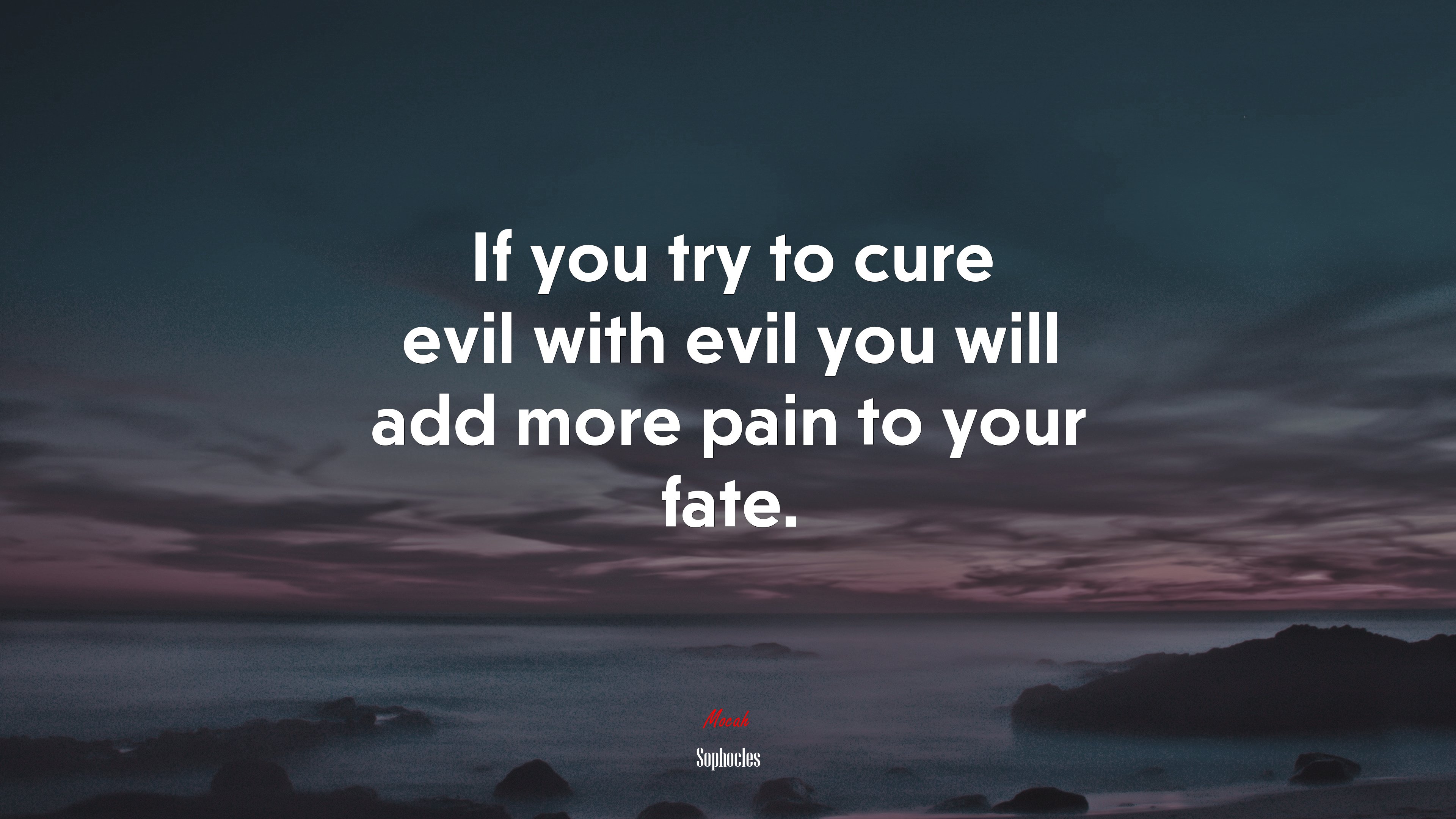 If you try to cure evil with evil you will add more pain to your fate. | Sophocles quote HD Wallpaper