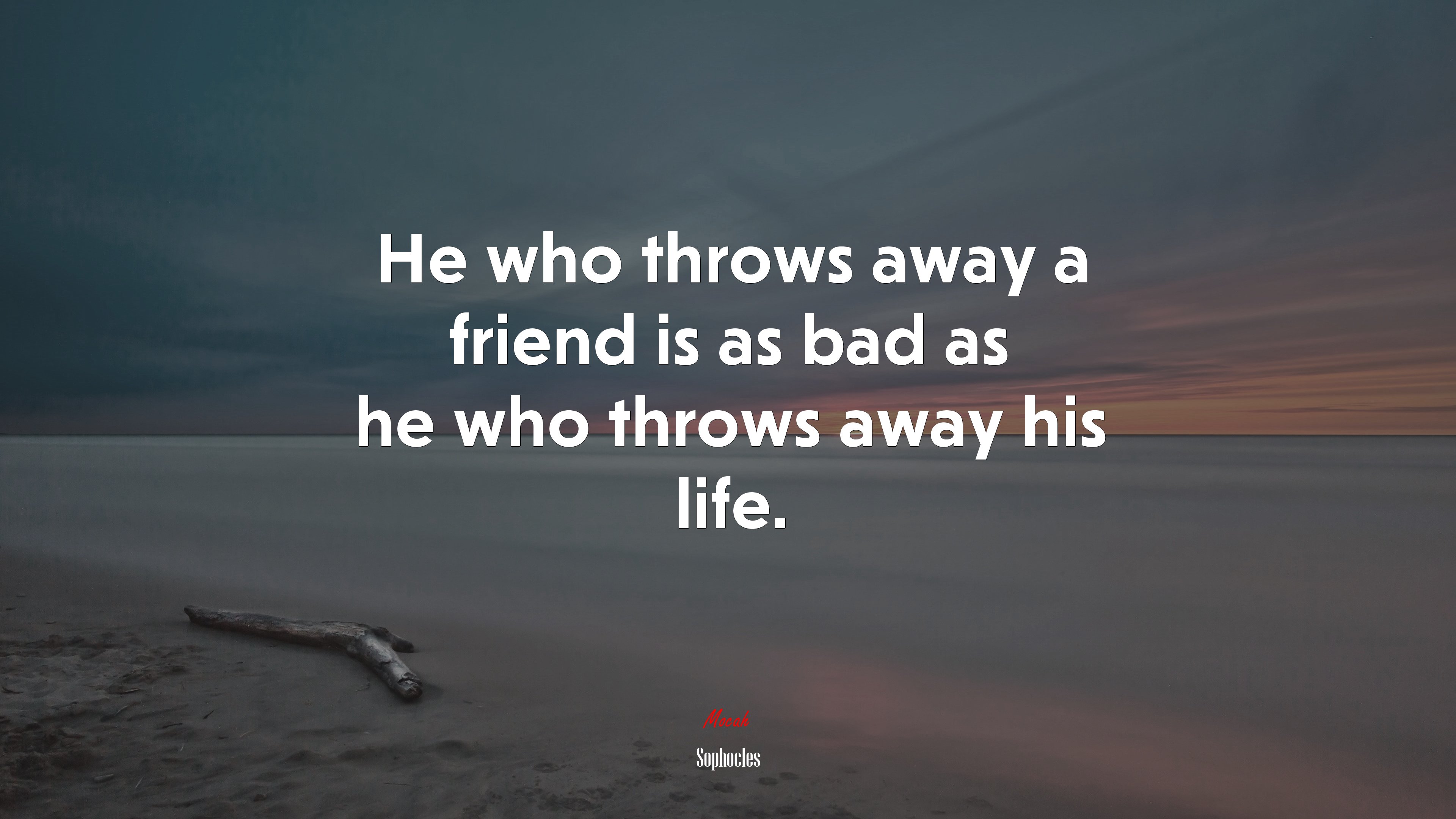 He who throws away a friend is as bad as he who throws away his life. | Sophocles quote HD Wallpaper