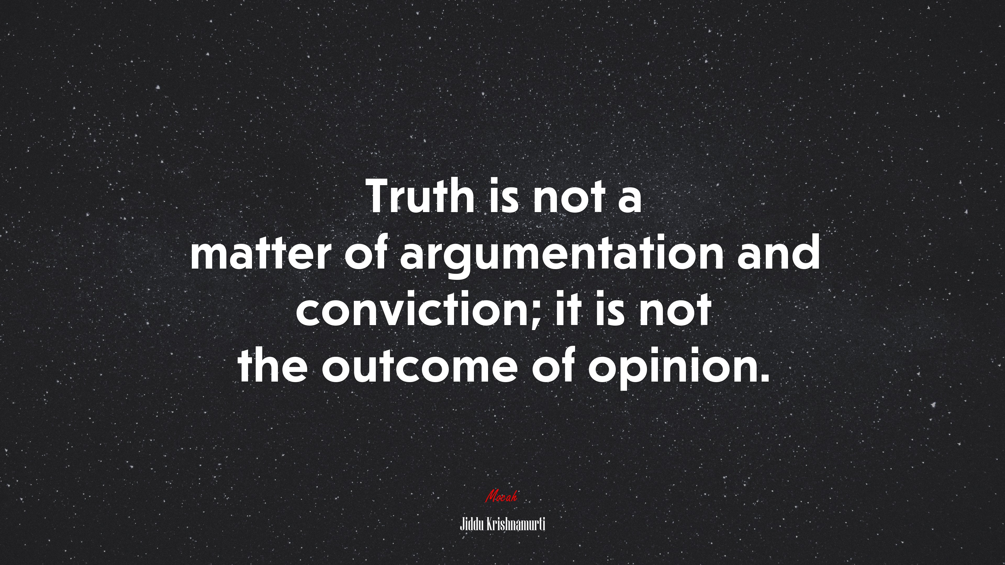 Truth is not a matter of argumentation and conviction; it is not the outcome of opinion. | Jiddu Krishnamurti quote HD Wallpaper
