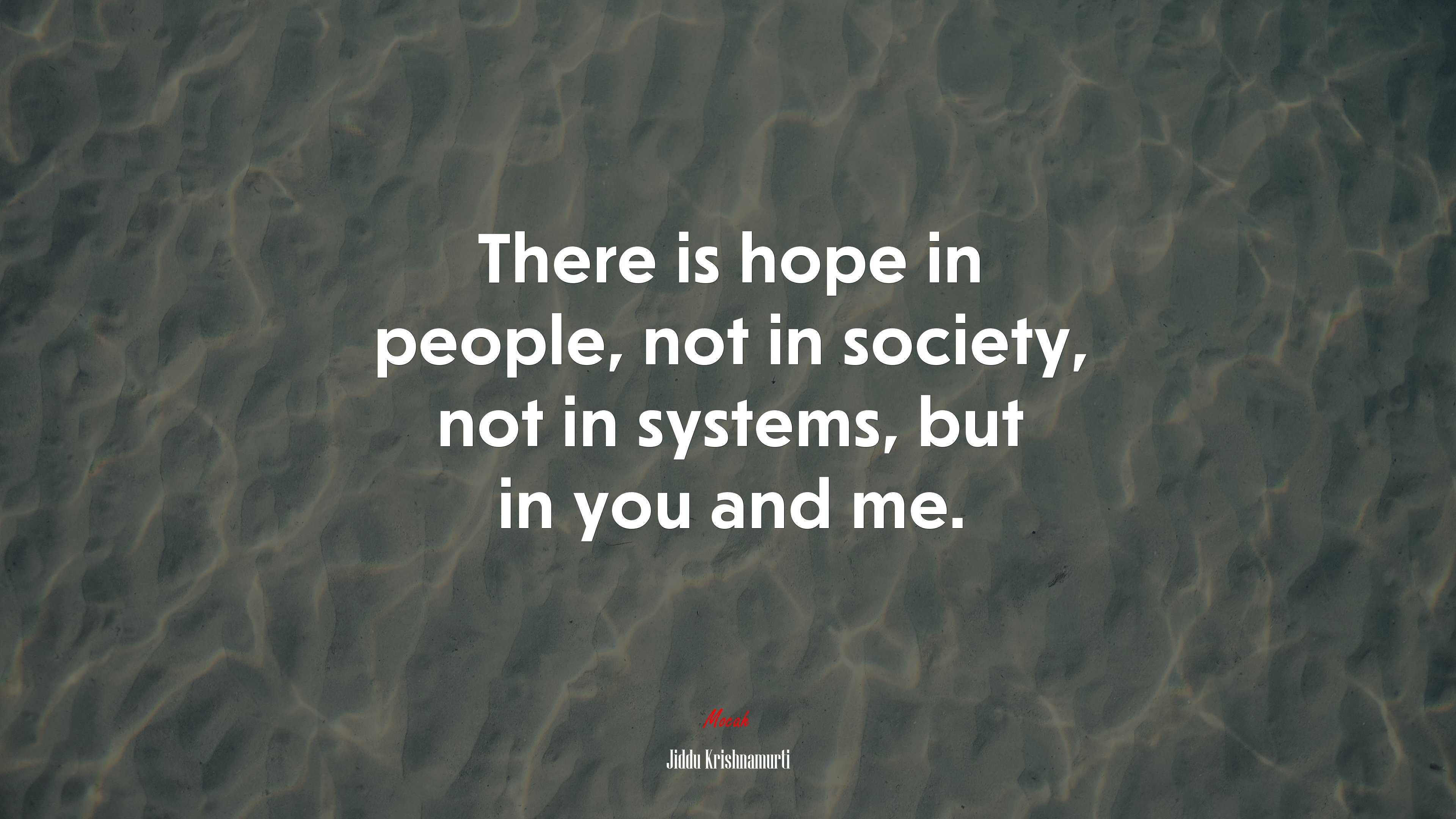 There is hope in people, not in society, not in systems, but in you and me. | Jiddu Krishnamurti quote HD Wallpaper