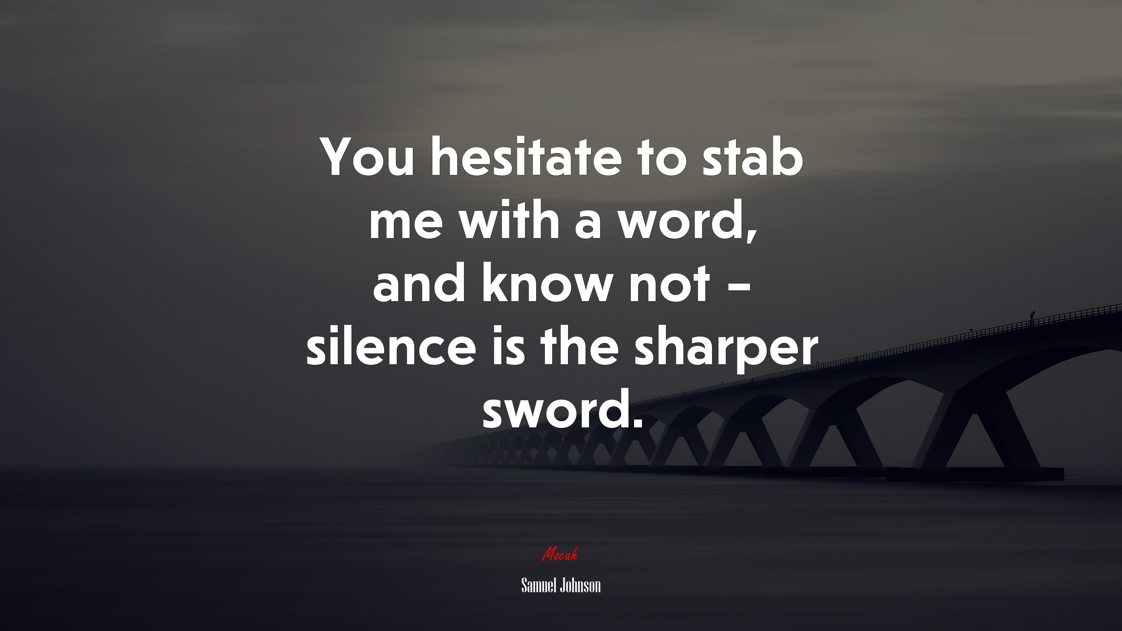 You hesitate to stab me with a word, and know not – silence is the sharper sword. | Samuel Johnson quote HD Wallpaper