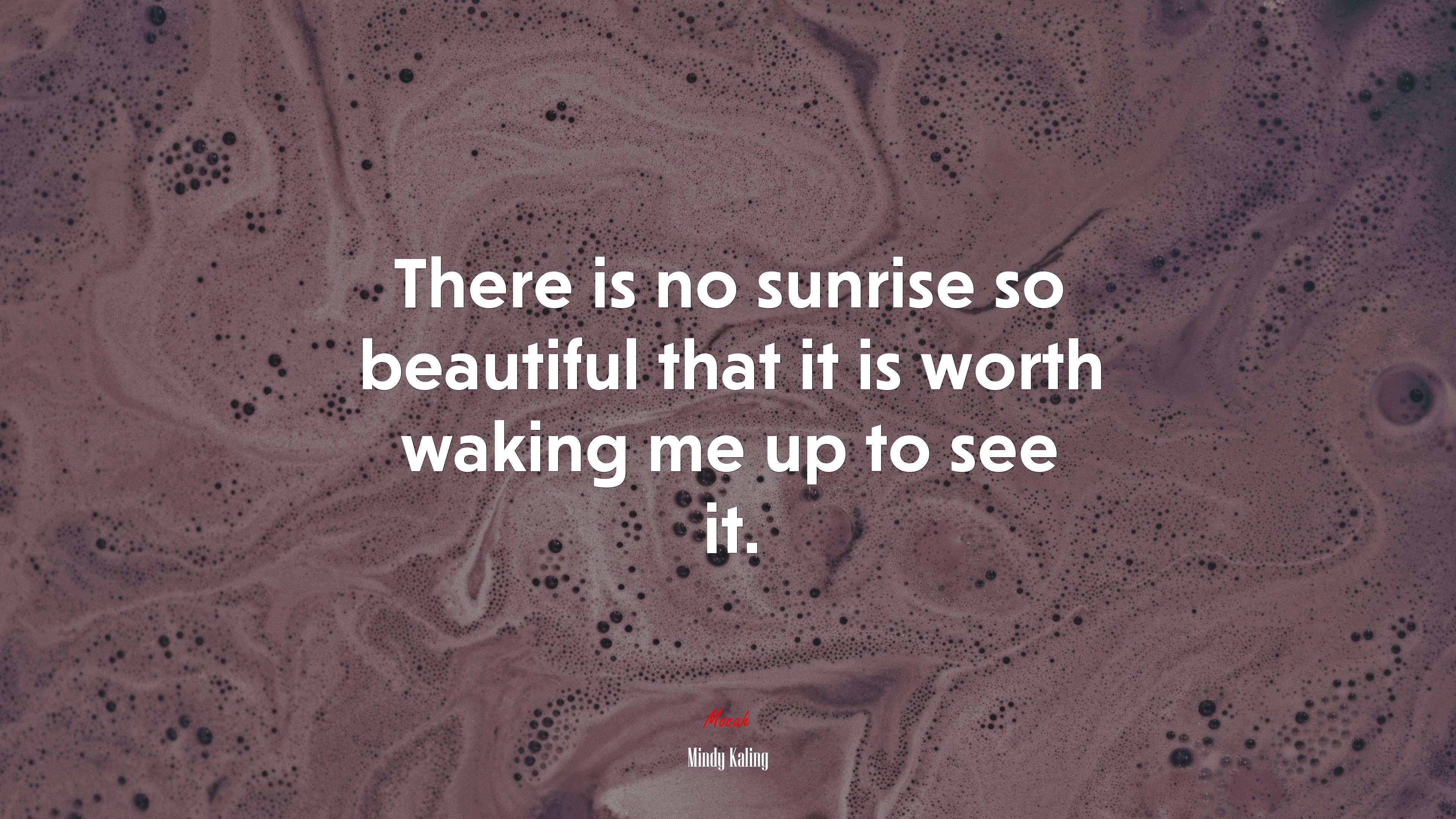 There is no sunrise so beautiful that it is worth waking me up to see it. | Mindy Kaling quote HD Wallpaper