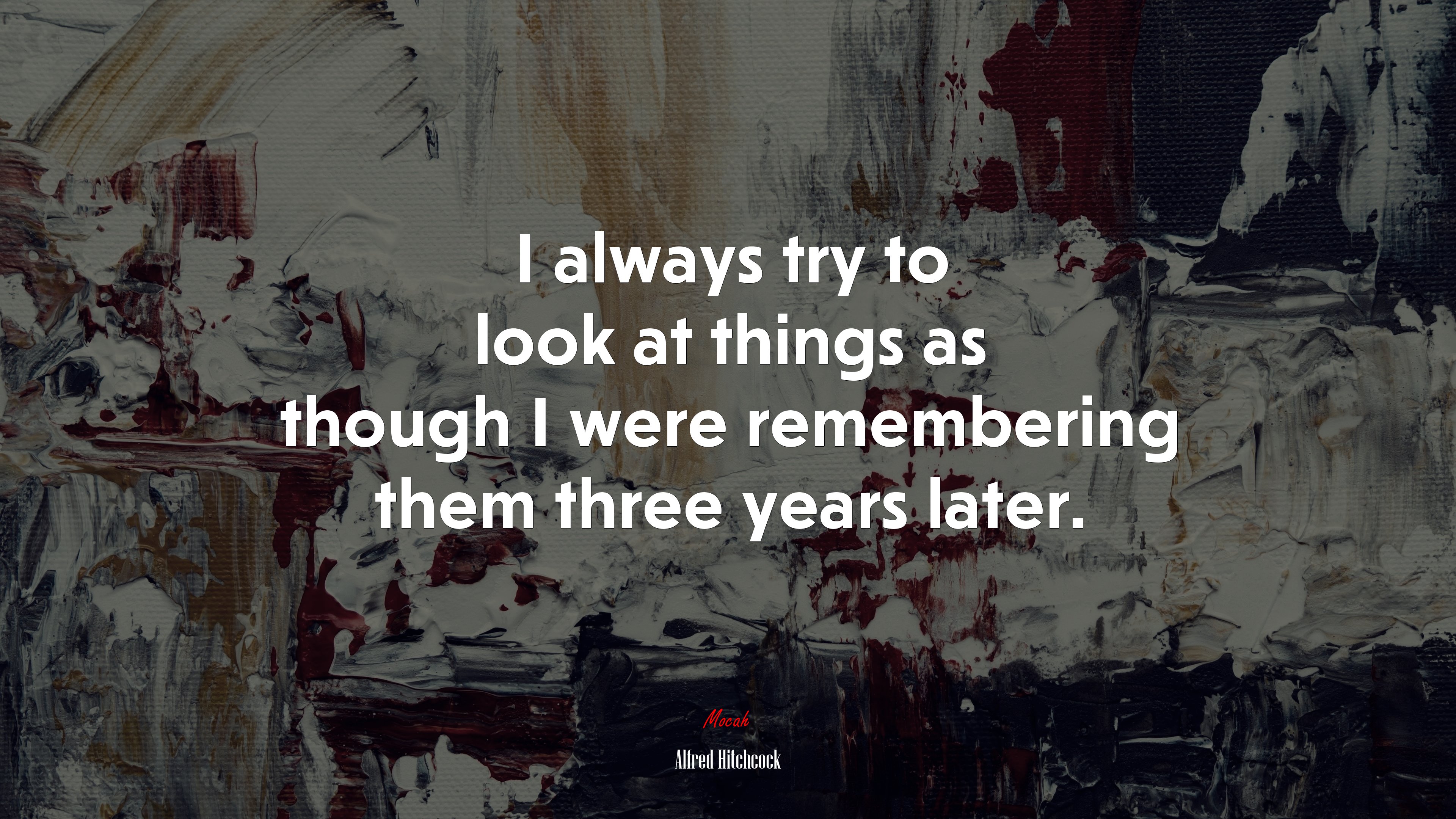 I always try to look at things as though I were remembering them three years later. | Alfred Hitchcock quote HD Wallpaper