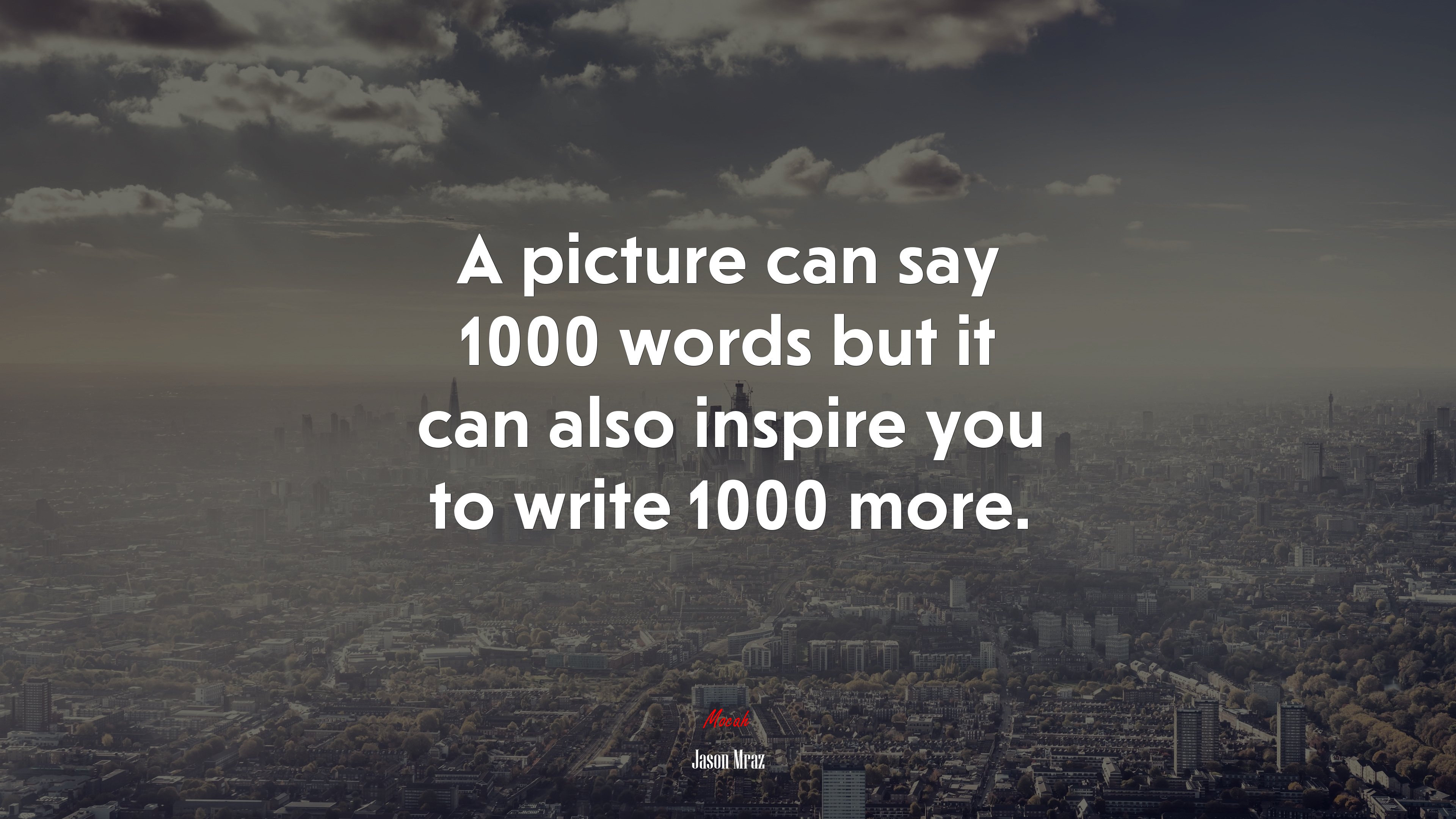 A picture can say 1000 words but it can also inspire you to write 1000 more. | Jason Mraz quote HD Wallpaper