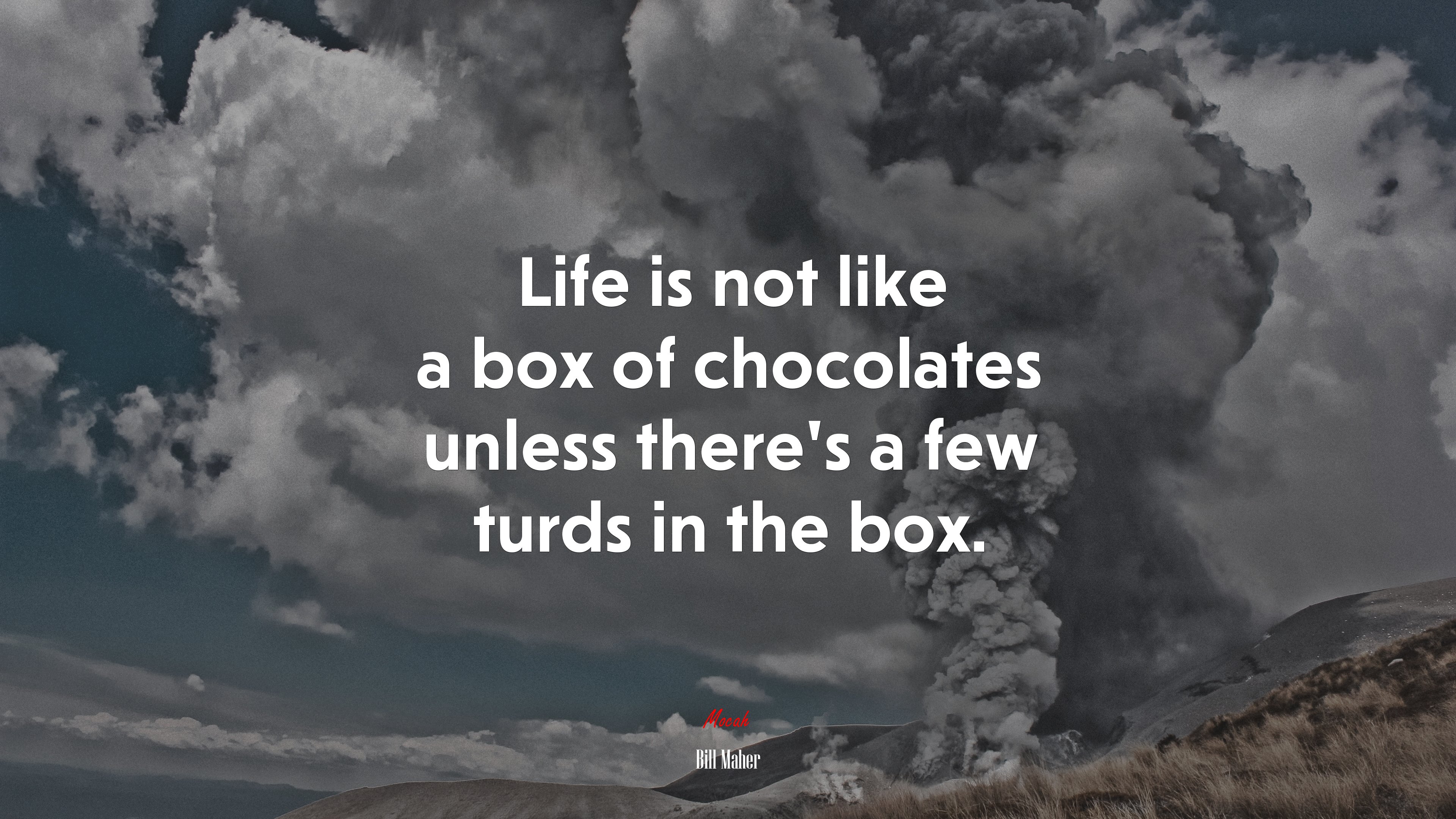 Life is not like a box of chocolates unless there’s a few turds in the box. | Bill Maher quote HD Wallpaper