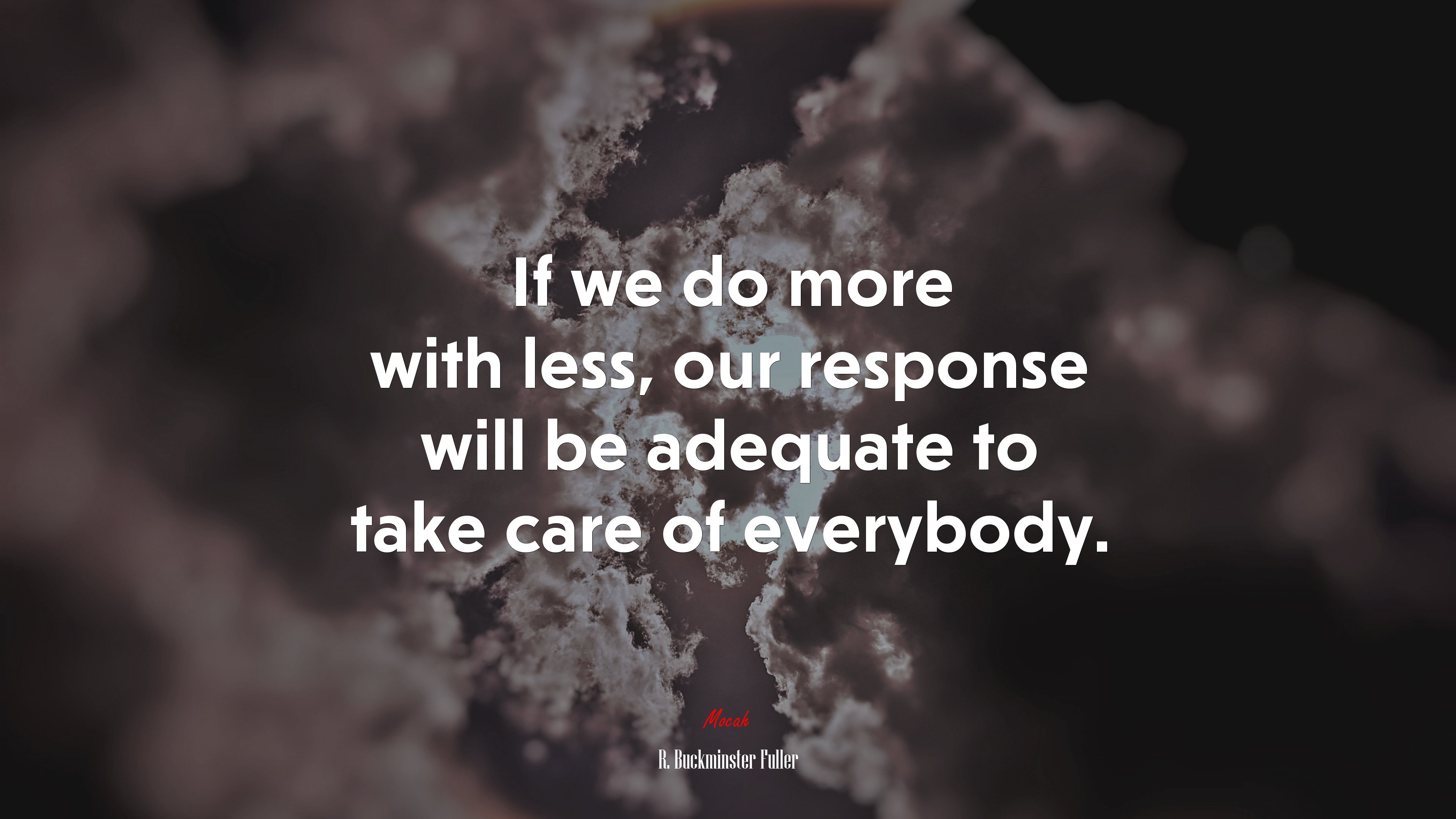 If we do more with less, our response will be adequate to take care of everybody. | R. Buckminster Fuller quote HD Wallpaper