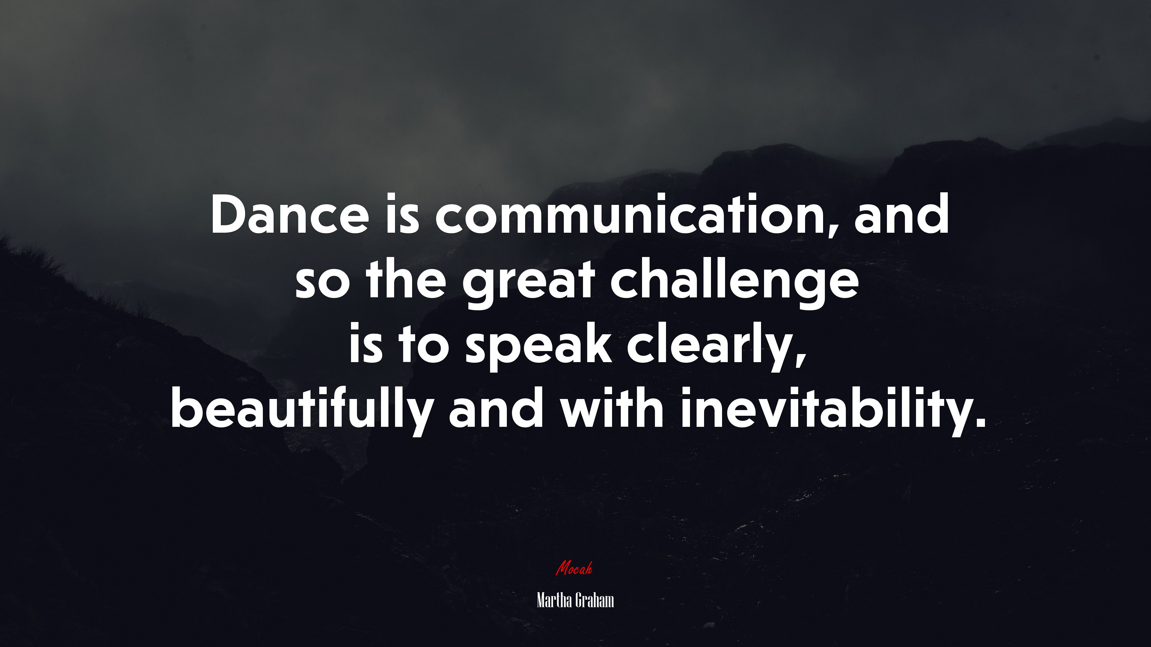 Dance is communication, and so the great challenge is to speak clearly, beautifully and with inevitability. | Martha Graham quote HD Wallpaper