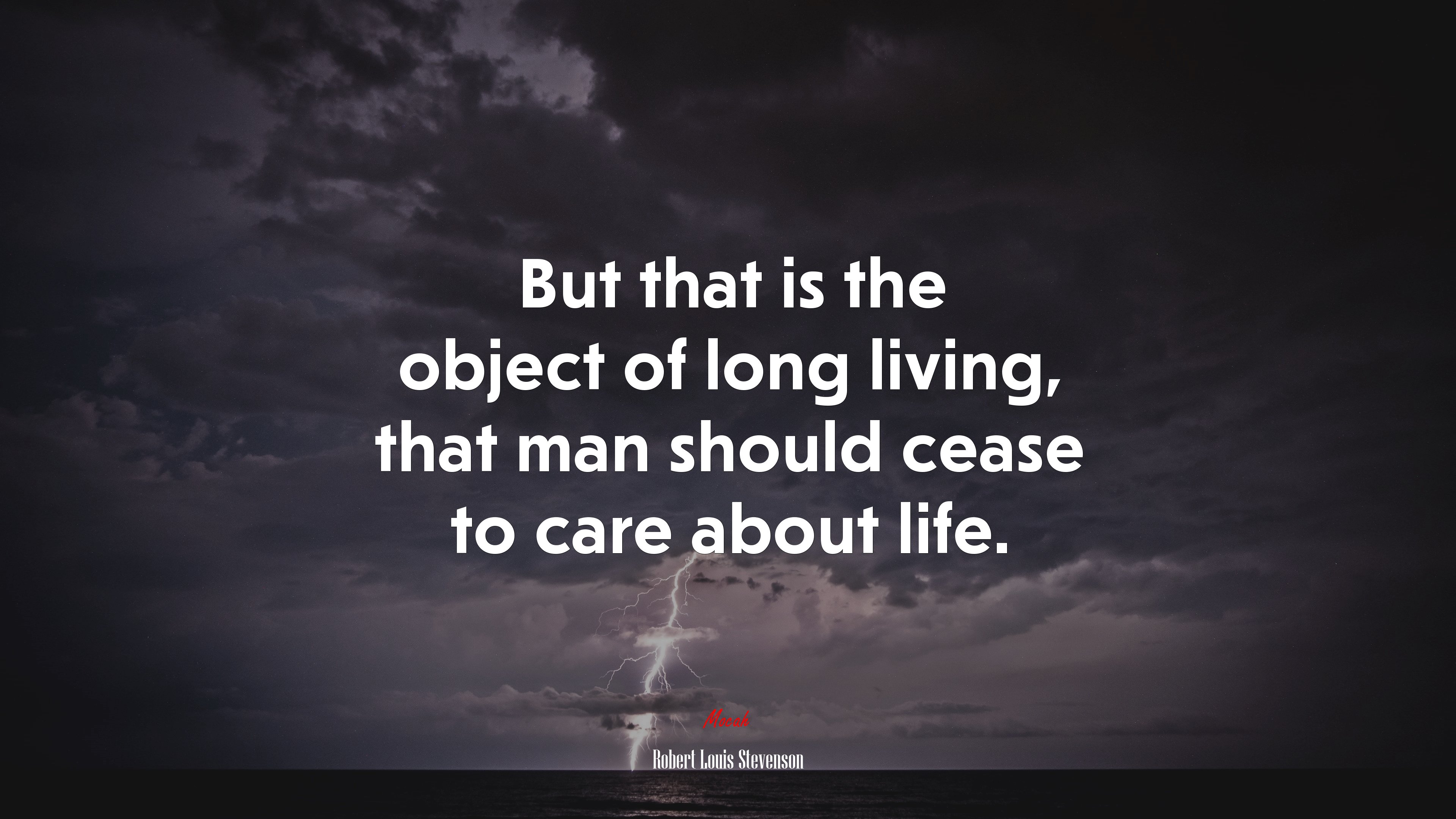But that is the object of long living, that man should cease to care about life. | Robert Louis Stevenson quote HD Wallpaper
