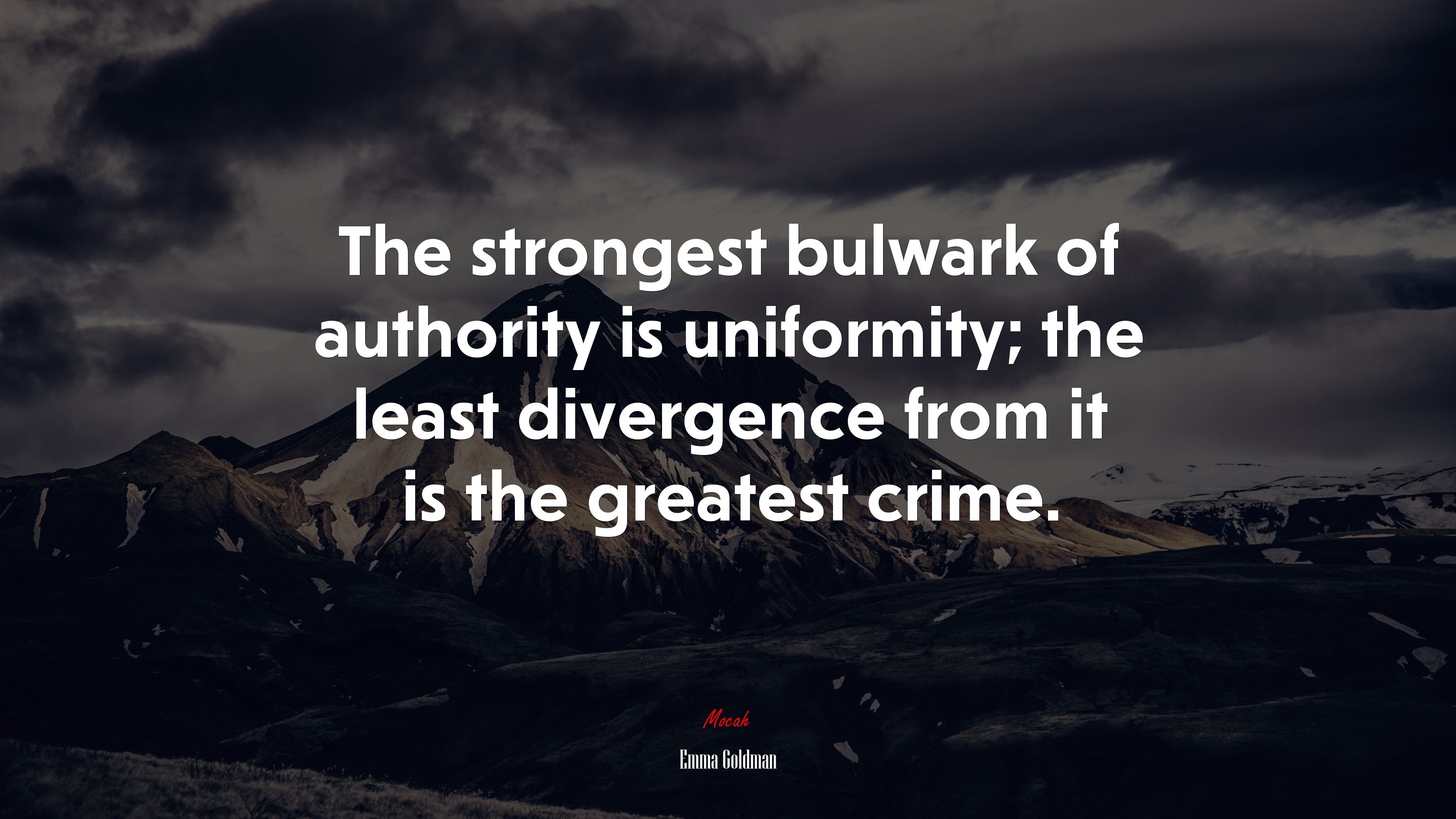 The strongest bulwark of authority is uniformity; the least divergence from it is the greatest crime. | Emma Goldman quote HD Wallpaper