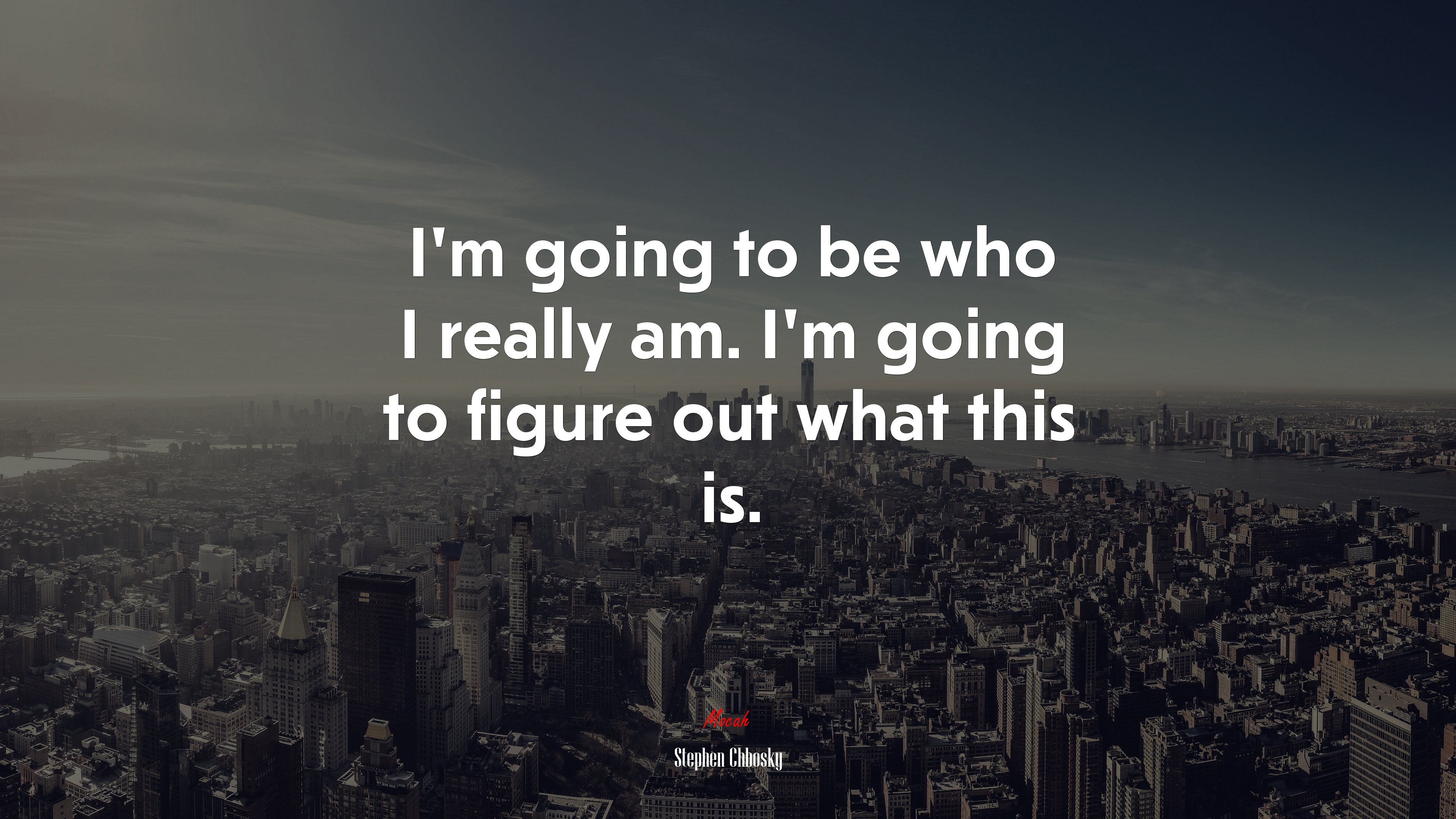 I’m going to be who I really am. I’m going to figure out what this is. | Stephen Chbosky quote HD Wallpaper