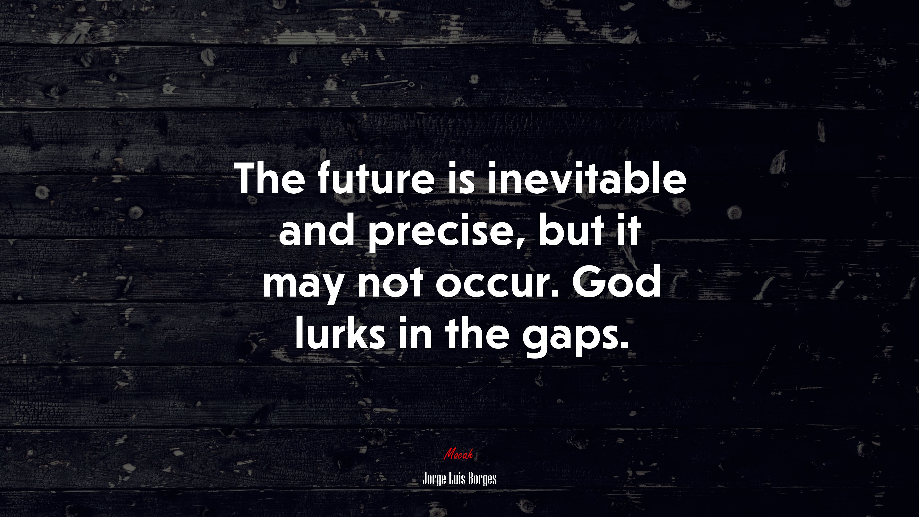 The future is inevitable and precise, but it may not occur. God lurks in the gaps. | Jorge Luis Borges quote HD Wallpaper